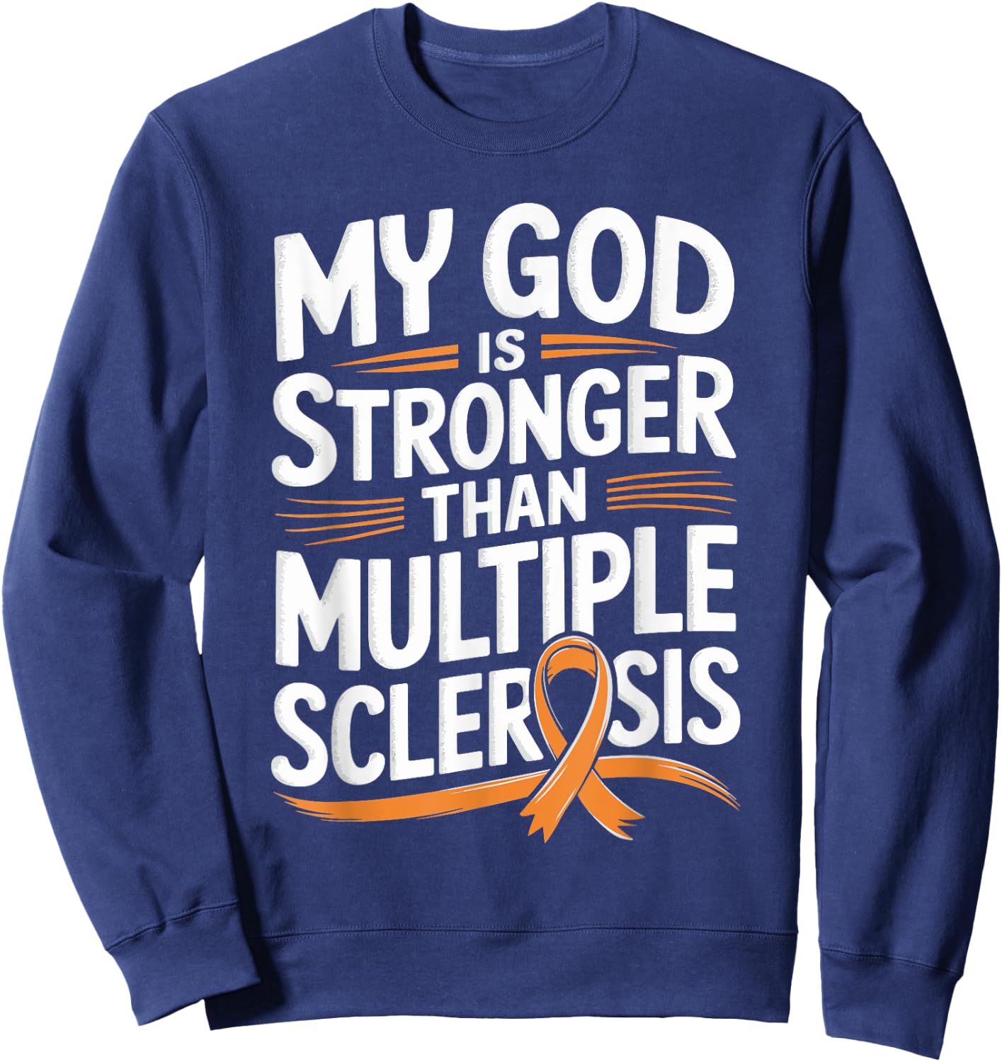 My God Is Stronger Than Multiple Sclerosis Sweatshirt - Sweatshirt | Navy