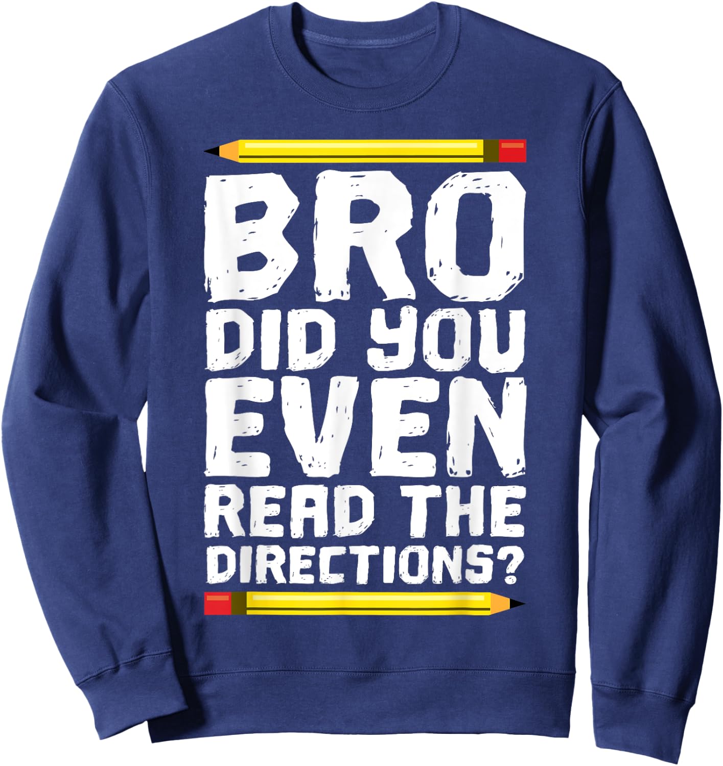 Bro Did You Even Read Directions Shirt Teacher Sweatshirt - Sweatshirt | Navy