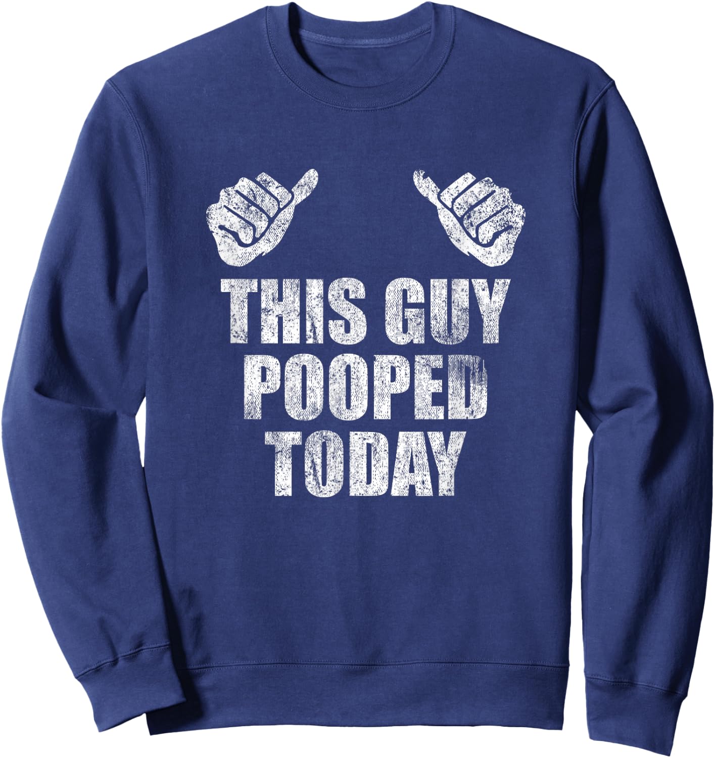 This Guy Pooped Today Gross Adult Humor Funny Statement Sweatshirt - Sweatshirt | Navy