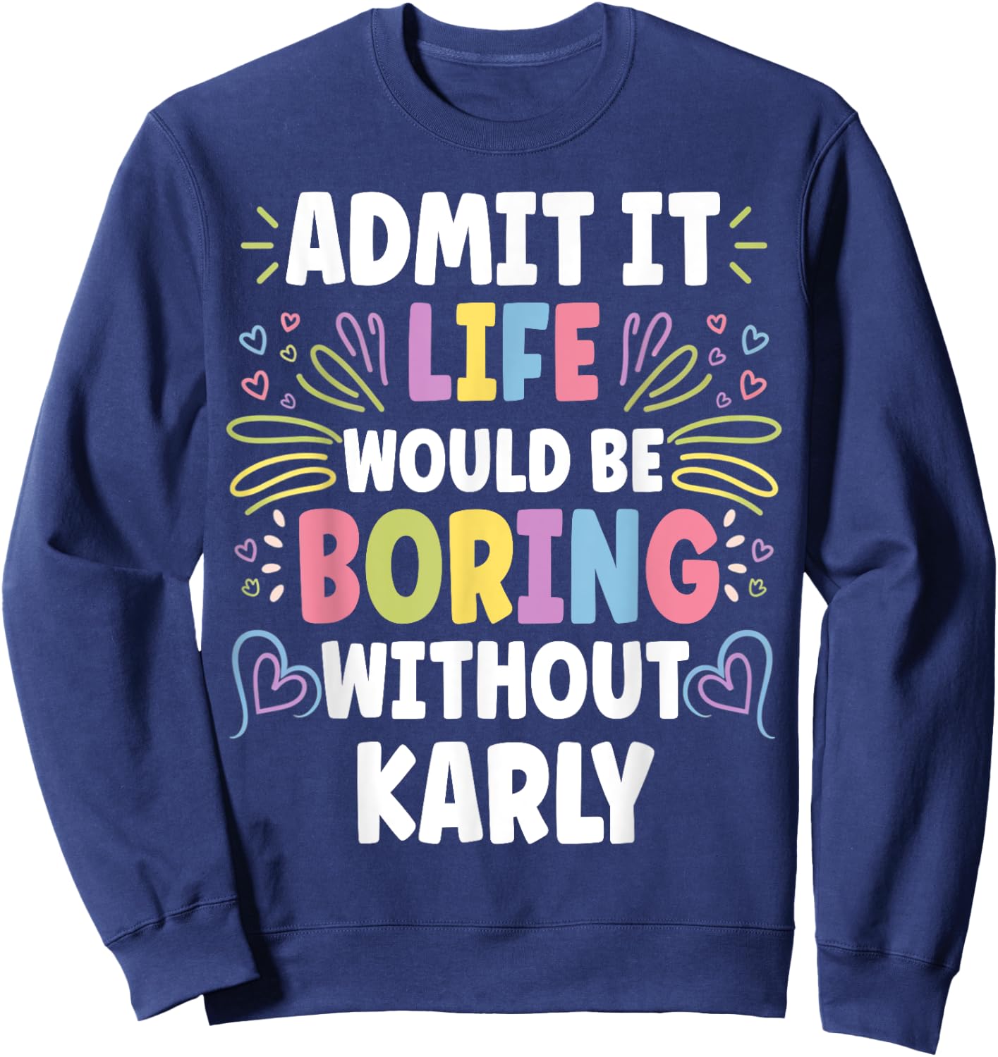 KARLY Personalized Name Funny Cute Custom KARLY Name Sweatshirt - Sweatshirt | Navy
