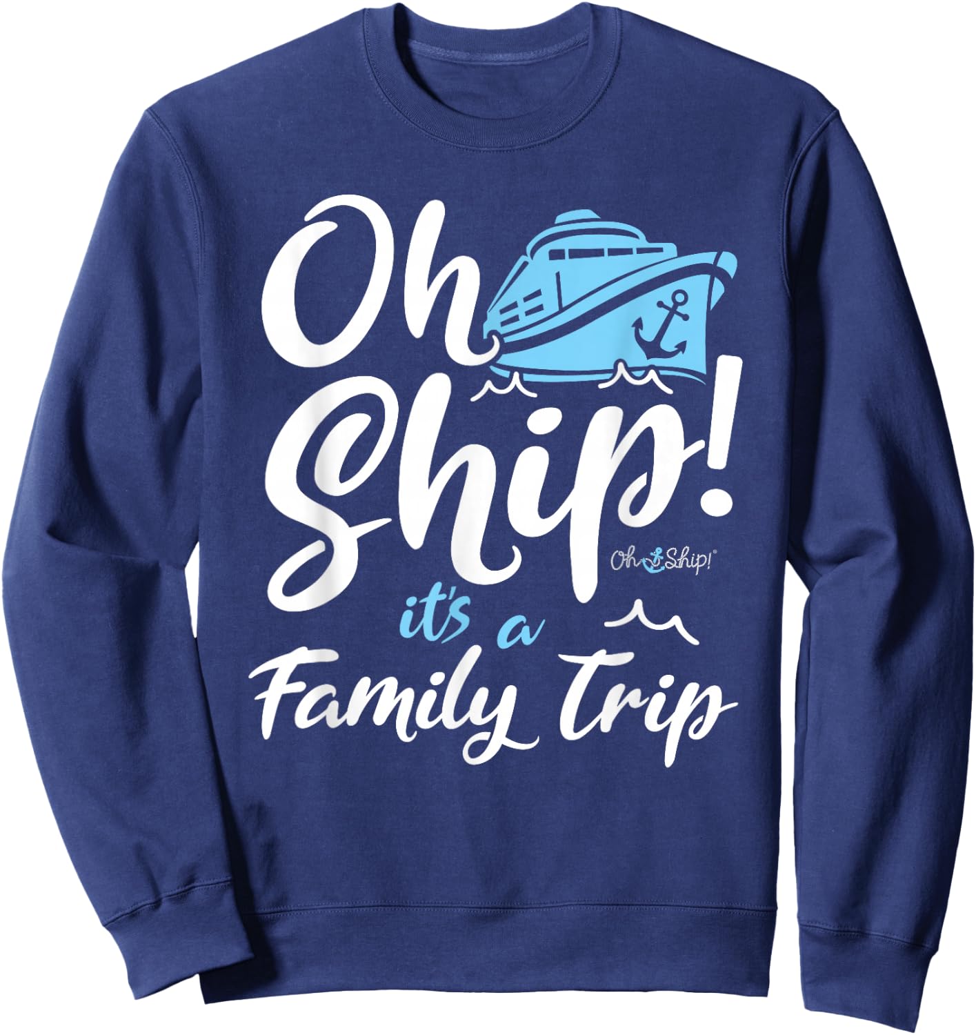 Oh Ship It's a Family Trip - Oh Ship Family Cruise Sweatshirt - Sweatshirt | Navy