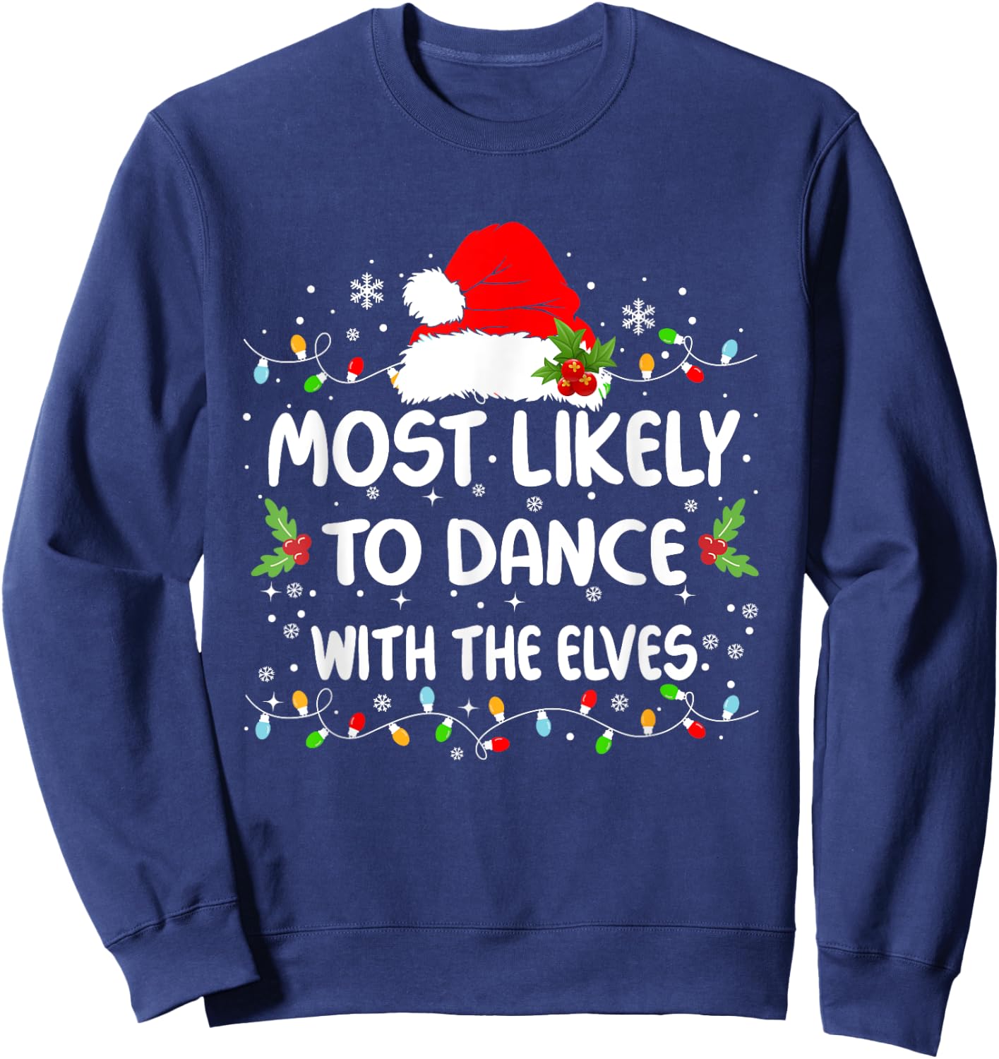 Funny Most Likely To Dance With The Elves Christmas Sweatshirt - Sweatshirt | Navy