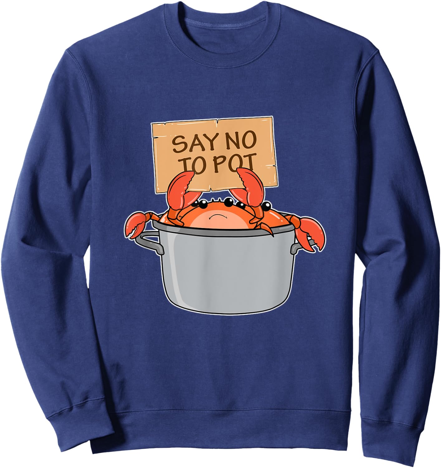 Funny Crab Boil Gift Seafood Say No To Pot Sweatshirt - Sweatshirt | Navy