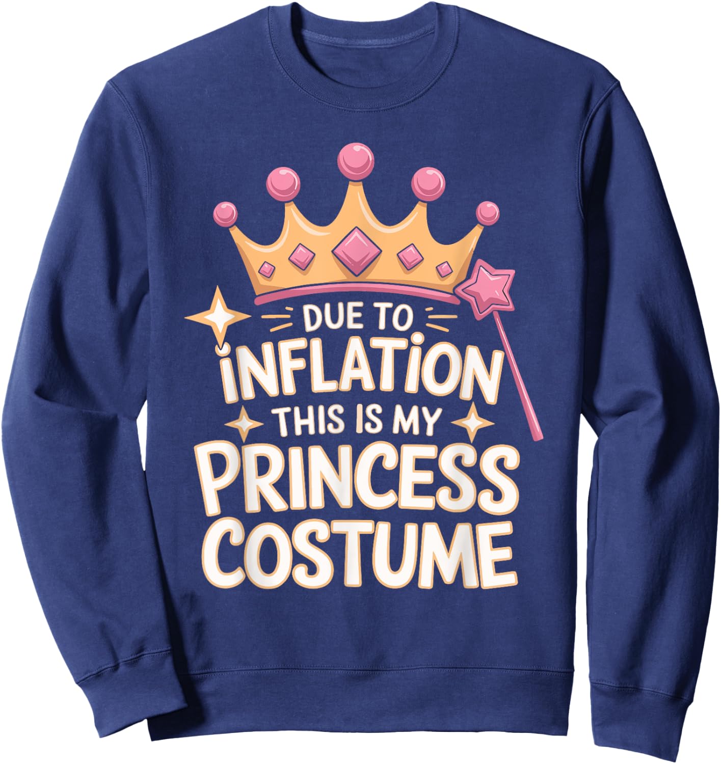 Due To Inflation This Is My Princess Costume Sweatshirt - Sweatshirt | Navy
