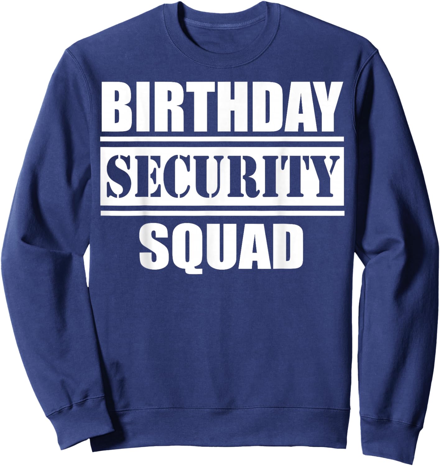 Birthday Security Squad best ever Sweatshirt - Sweatshirt | Navy