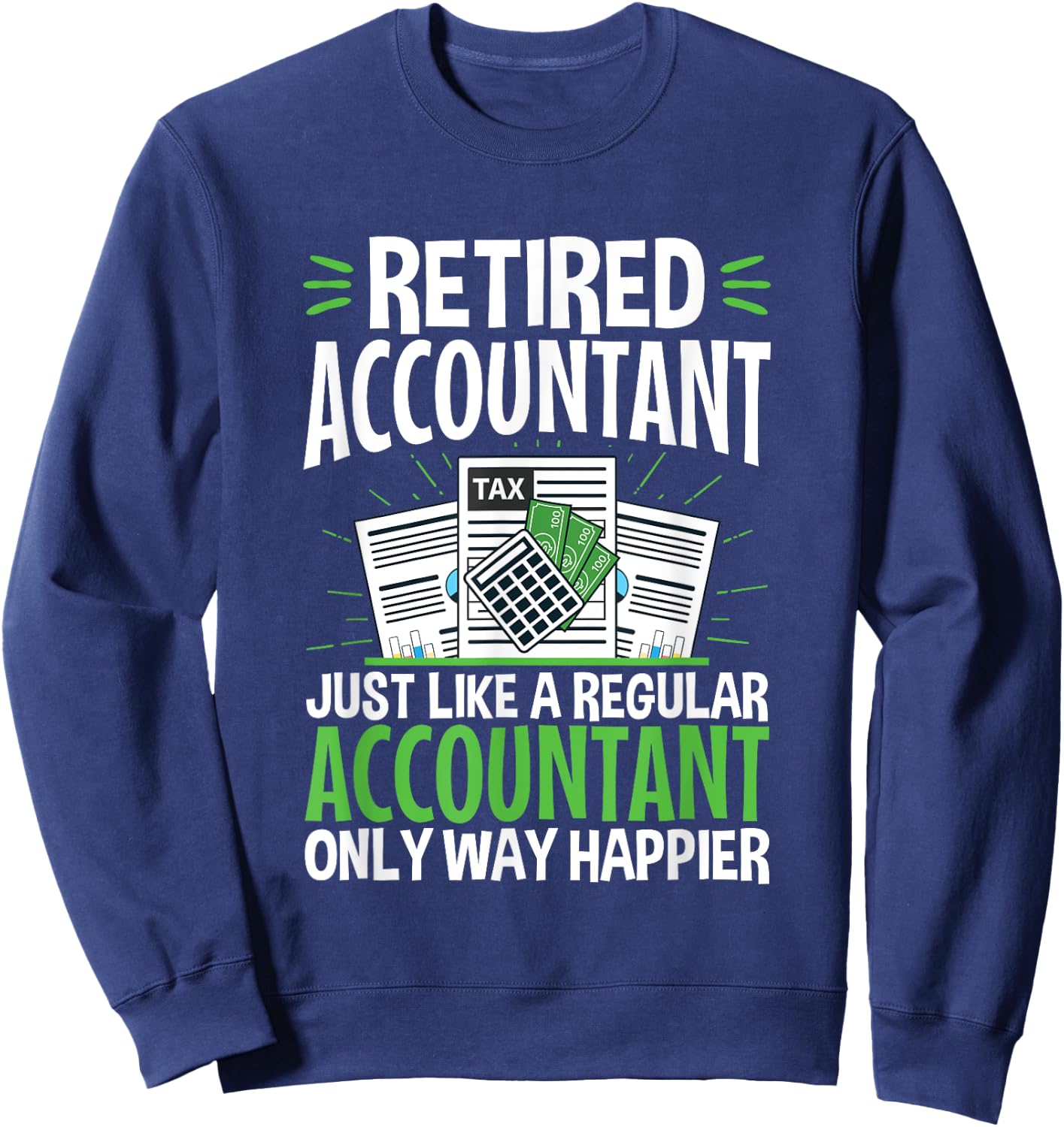 Retired Accountant Way Happier Funny CPA Retirement Sweatshirt - Sweatshirt | Navy
