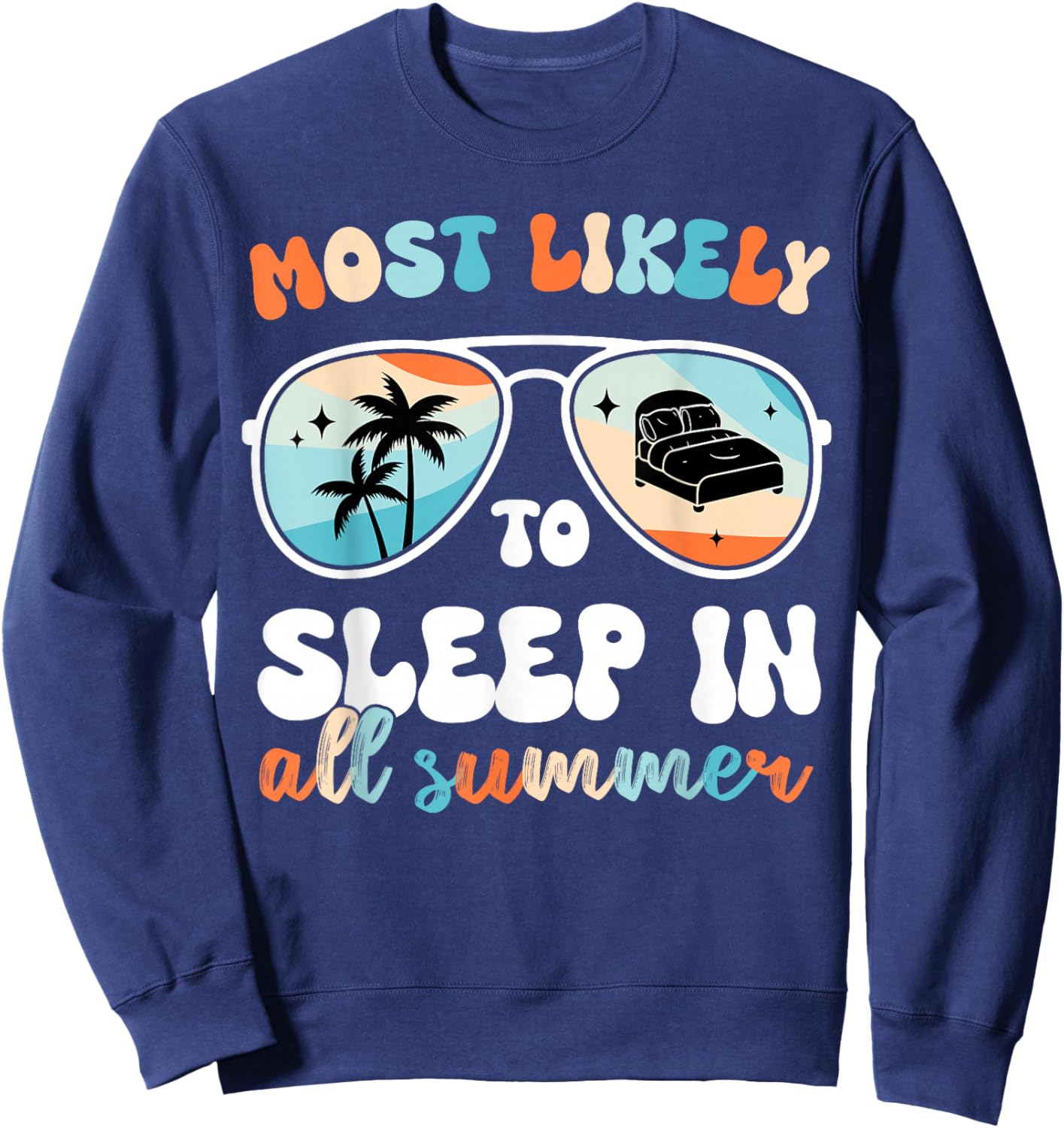 Most Likely to Sleep in All Summer Teacher Men Women Dad Sweatshirt - Sweatshirt | Navy