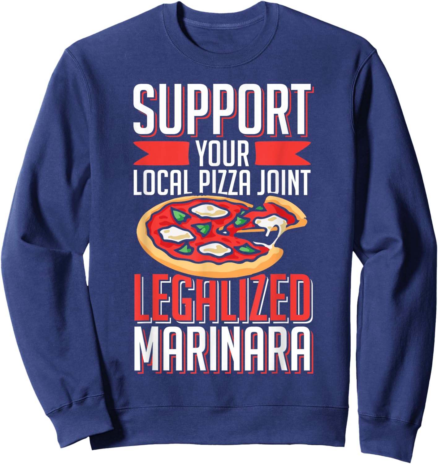 Support Local Pizza Joint Legalized Marinara Funny Food Pun Sweatshirt - Sweatshirt | Navy