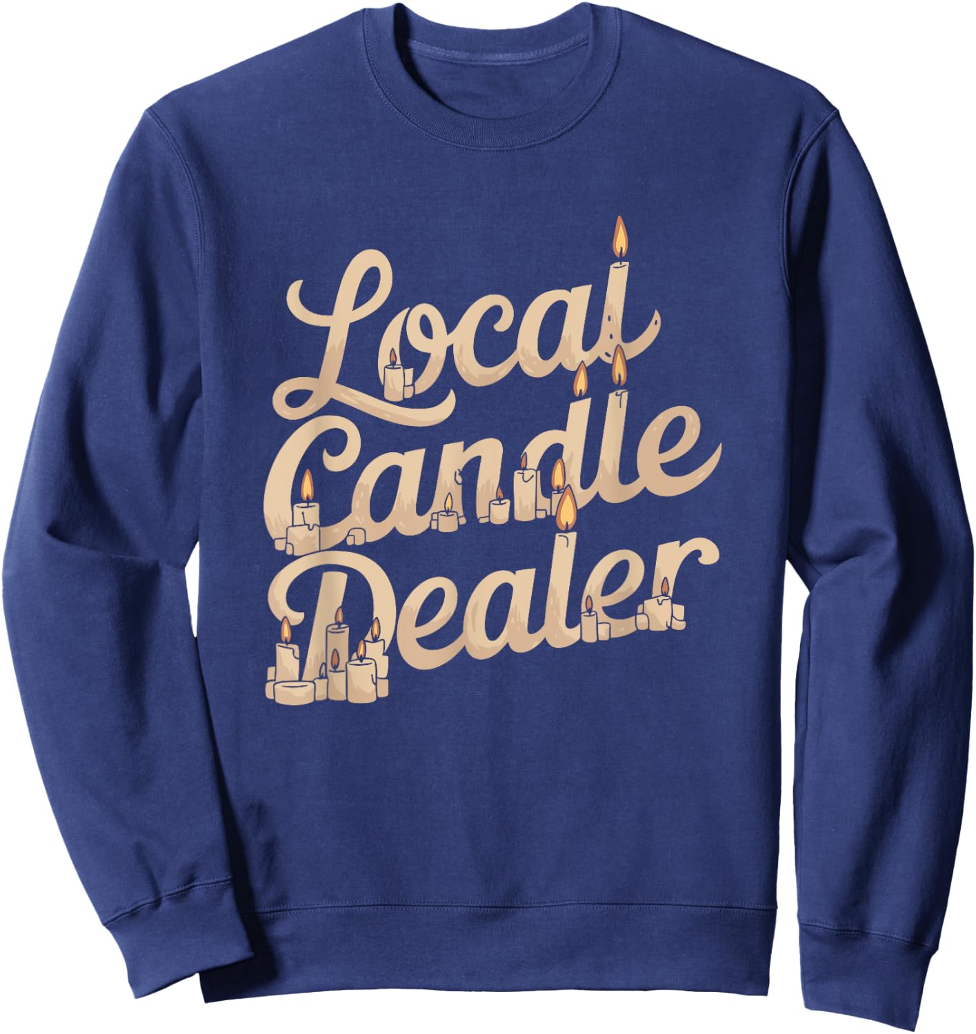Local Candle Dealer Funny Candle Making Sweatshirt - Sweatshirt | Navy