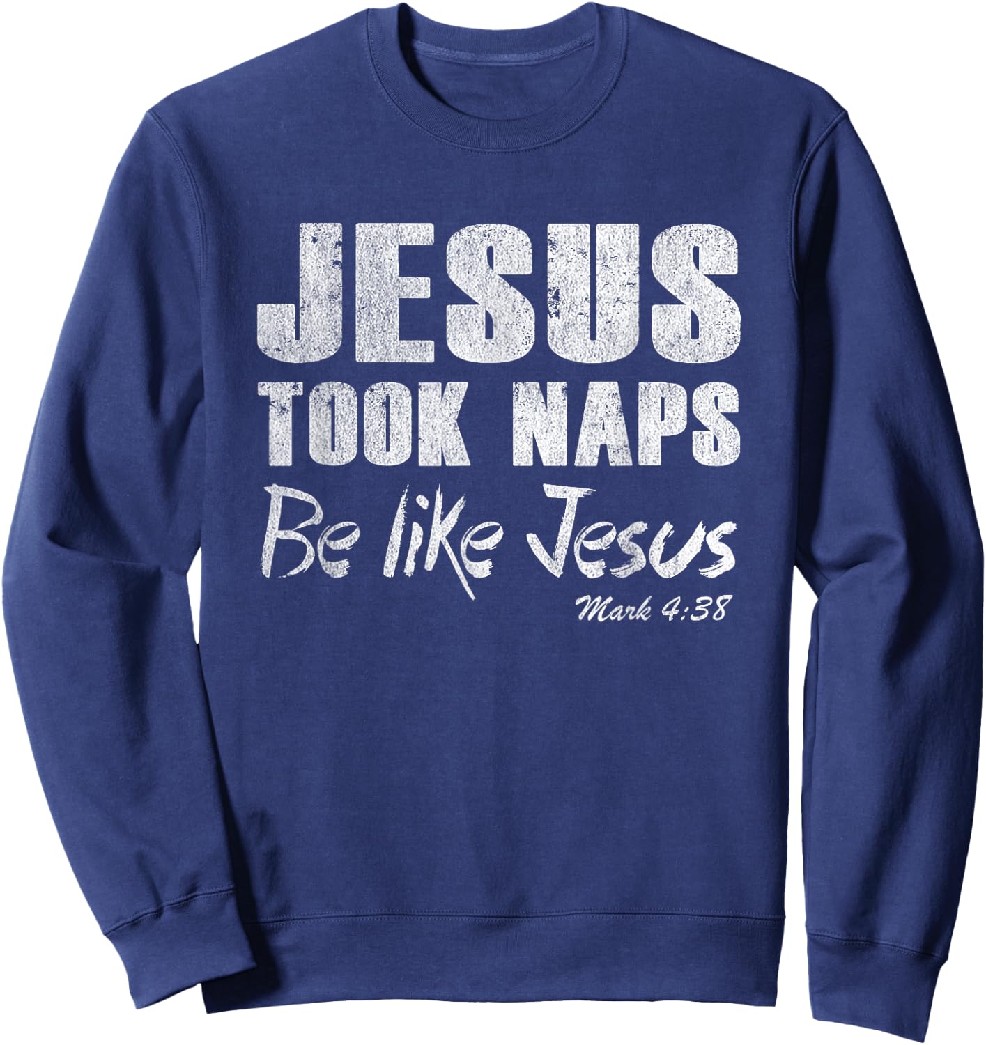 Jesus Took Naps Be Like Jesus Shirt Christian Quote Gift Sweatshirt - Sweatshirt | Navy