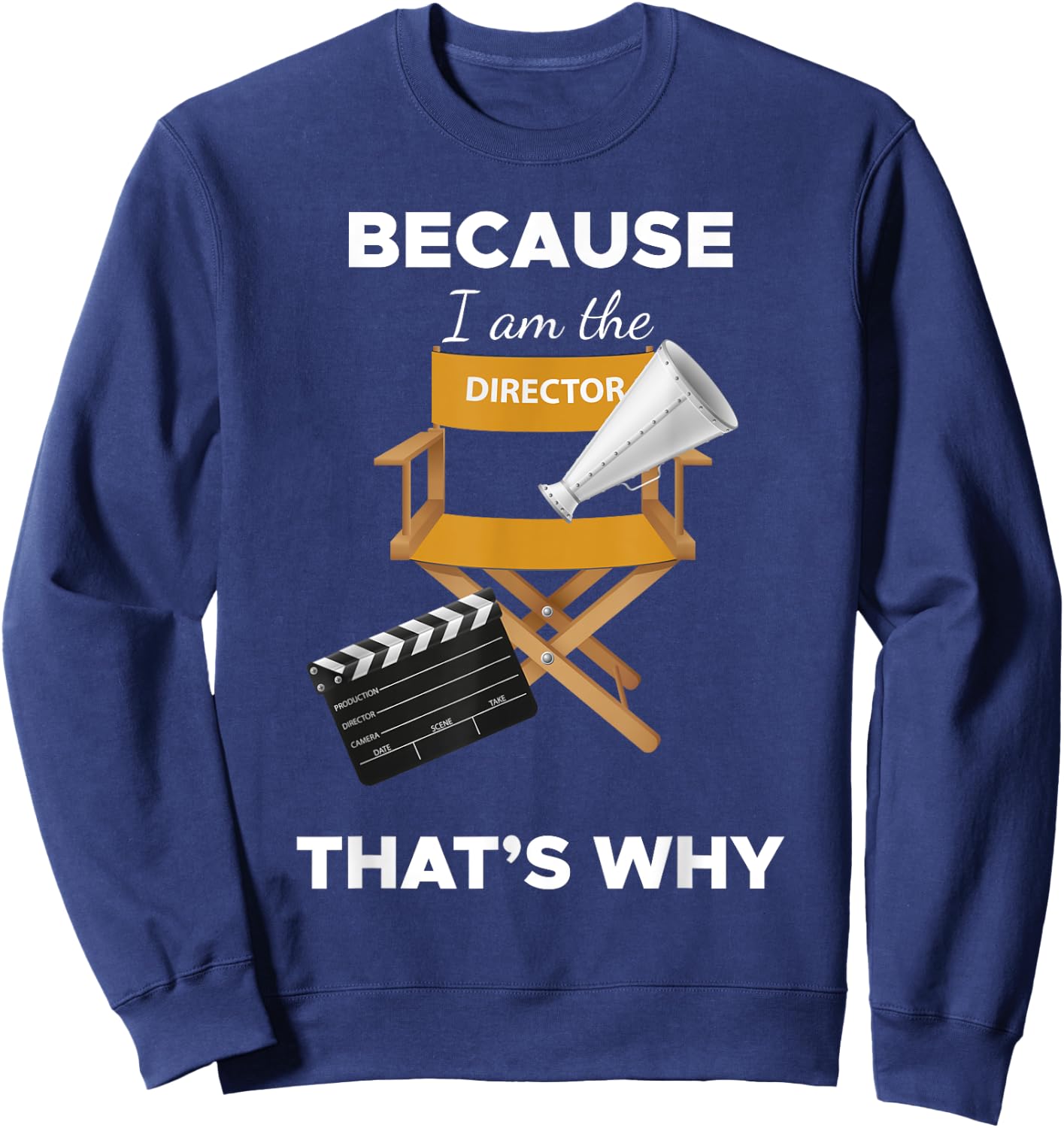 Because I Am the Director That's Why Film Movie Director Sweatshirt - Sweatshirt | Navy