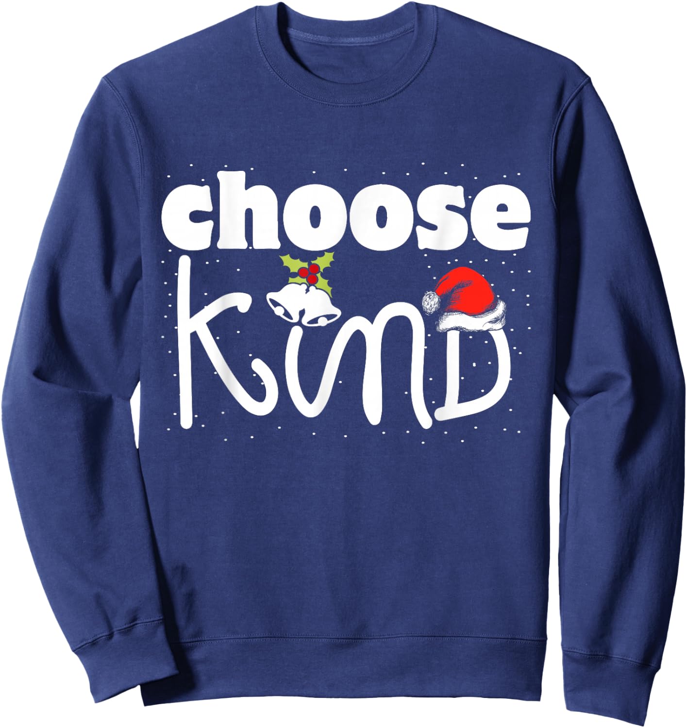 Choose Kind Christmas Kindness Spread Love Be Kind Sweatshirt - Sweatshirt | Navy
