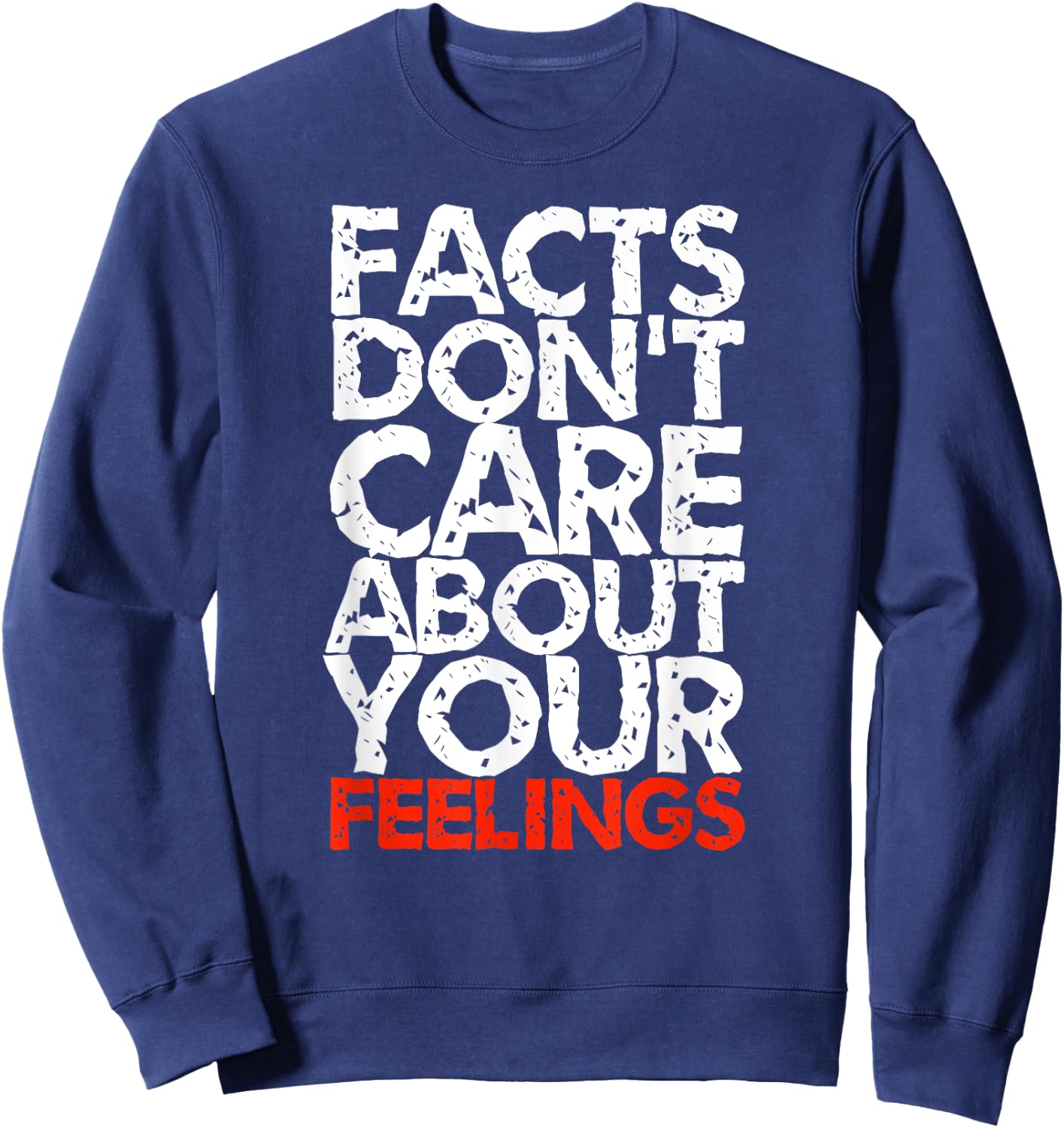 Facts Don't Care About Your Feelings Sweatshirt - Sweatshirt | Navy
