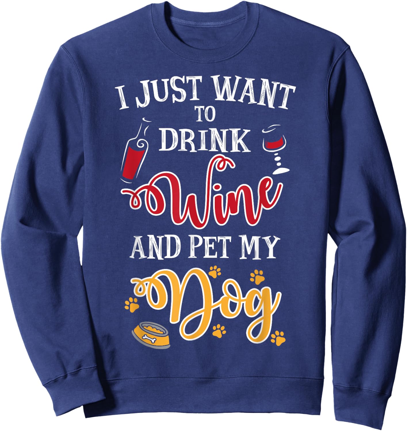 I Just Want To Drink Wine And Pet My Dog Men Women Sweatshirt - Sweatshirt | Navy