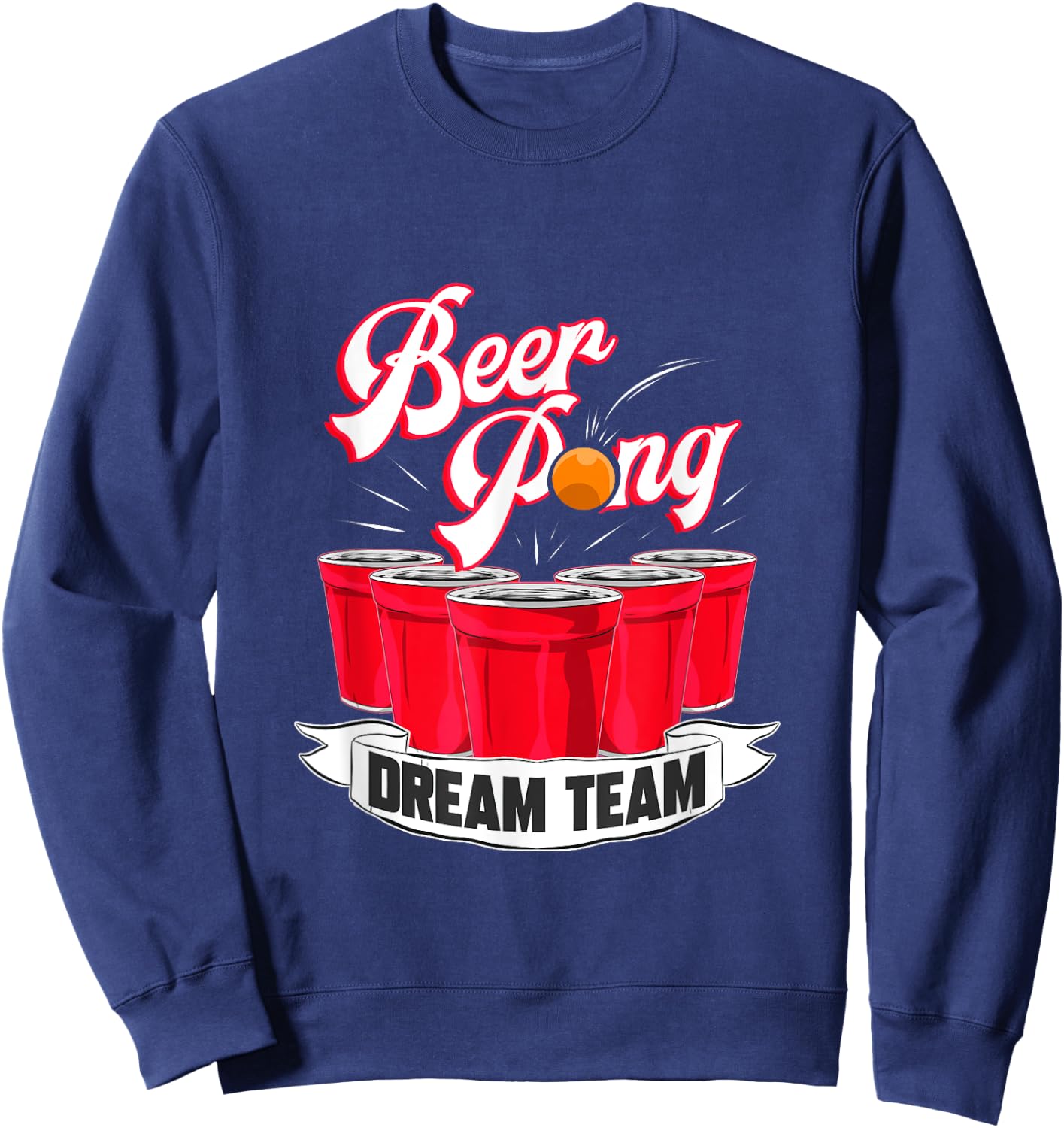 Beer Pong Dream Team Drinking Student College Sweatshirt - Sweatshirt | Navy