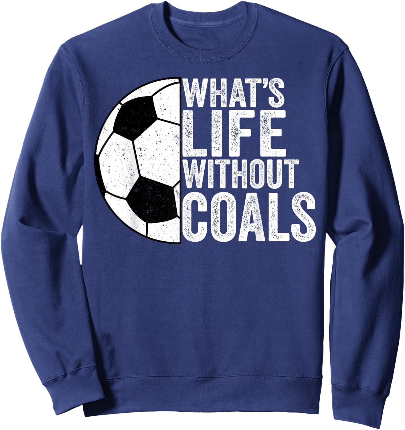 Soccer Lover Soccer Player - What's Life Without Goals Sweatshirt - Sweatshirt | Navy