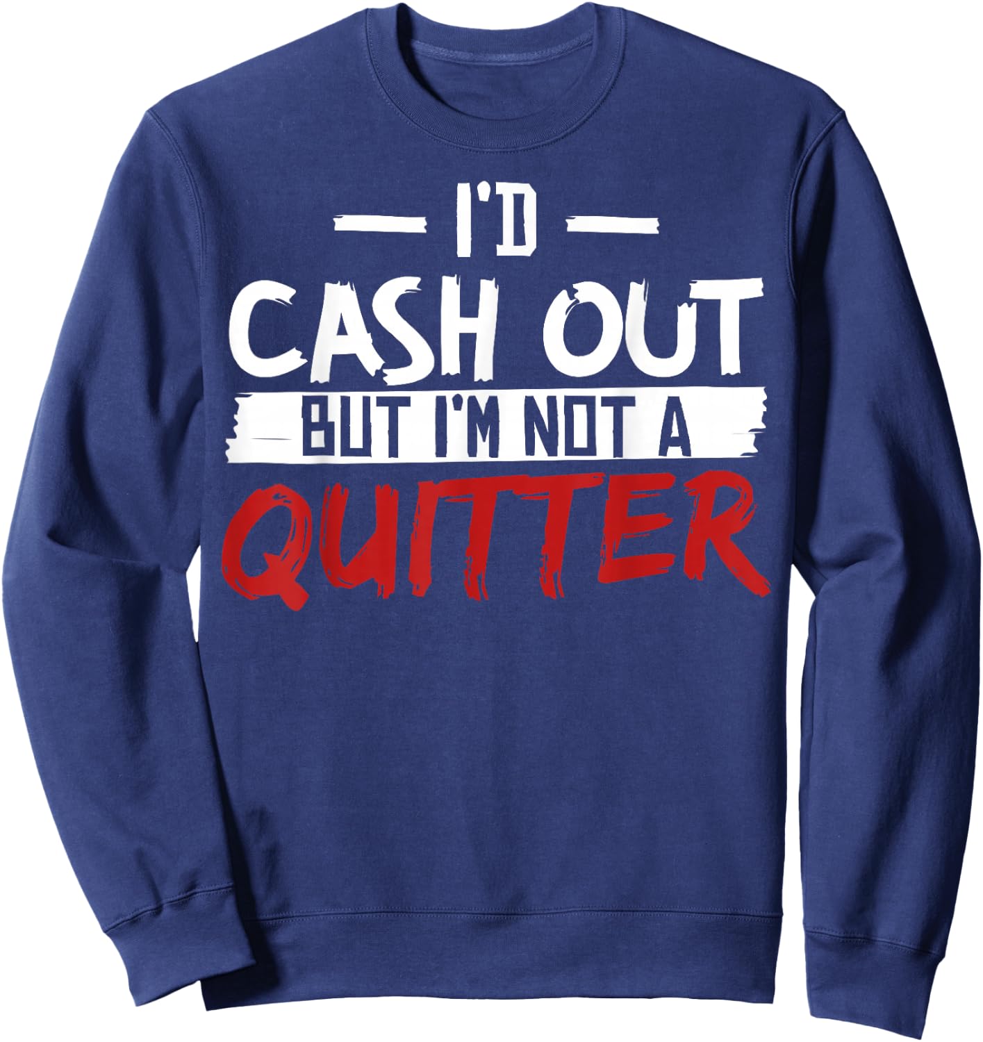 I'm Not A Quitter Funny Gift Gambling Casino Sweatshirt - Sweatshirt | Navy