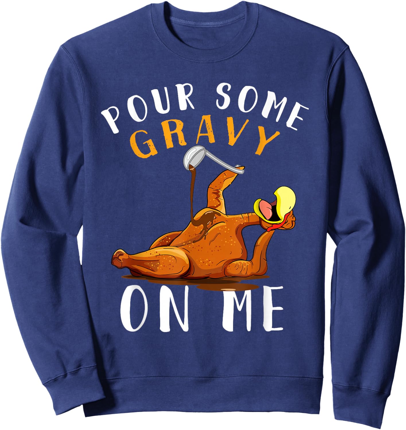 Pour Some Gravy on Me Happy Turkey Day Thanksgiving Sweatshirt - Sweatshirt | Navy