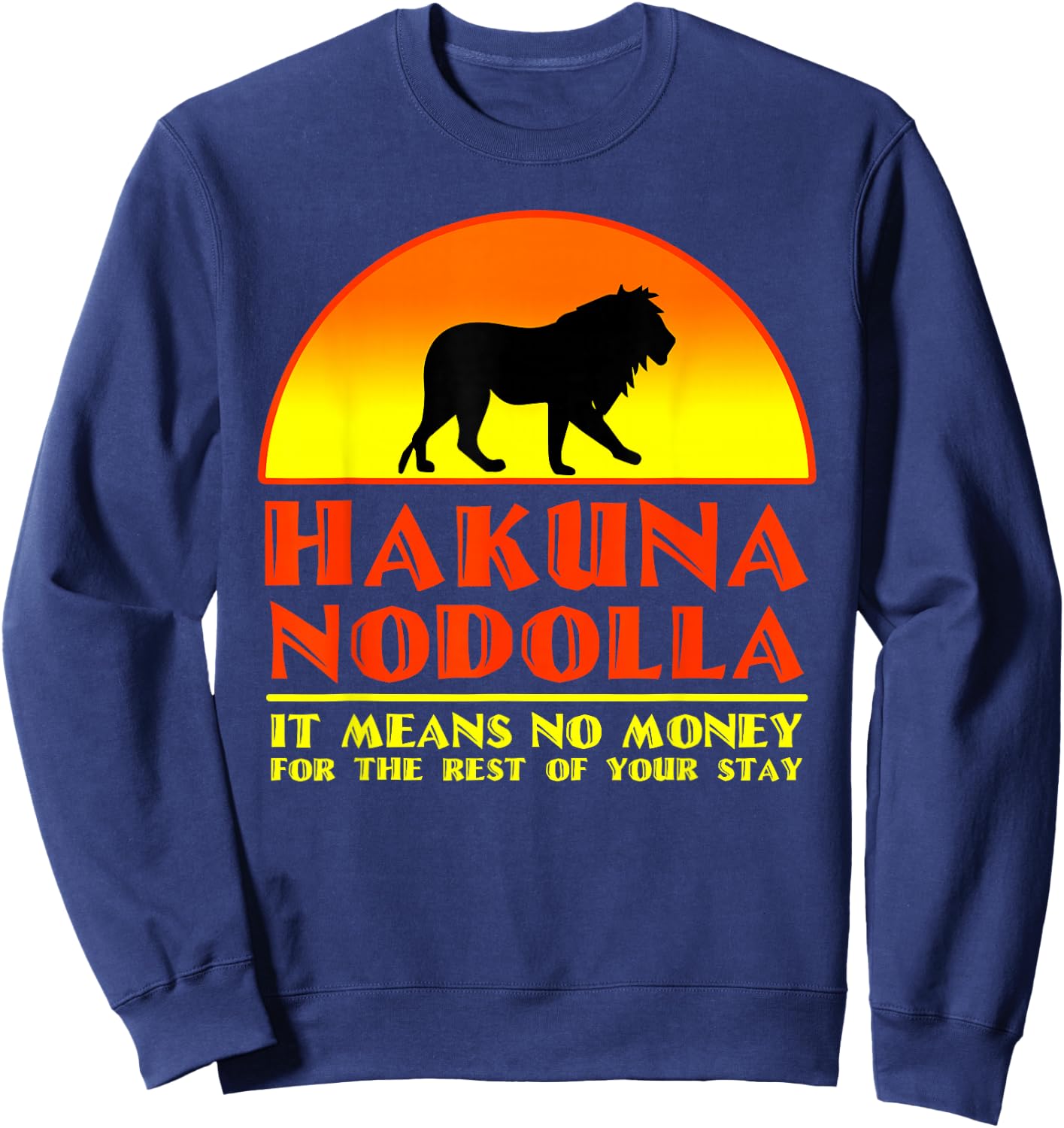 Hakuna Nodolla It Means No Money For The Rest Of Your Stay Sweatshirt - Sweatshirt | Navy