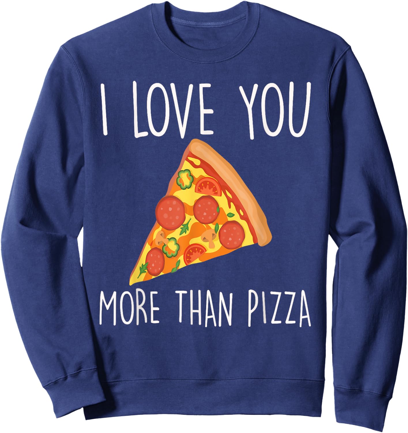 I Love You More Than Pizza Funny Couples Sweatshirt - Sweatshirt | Navy