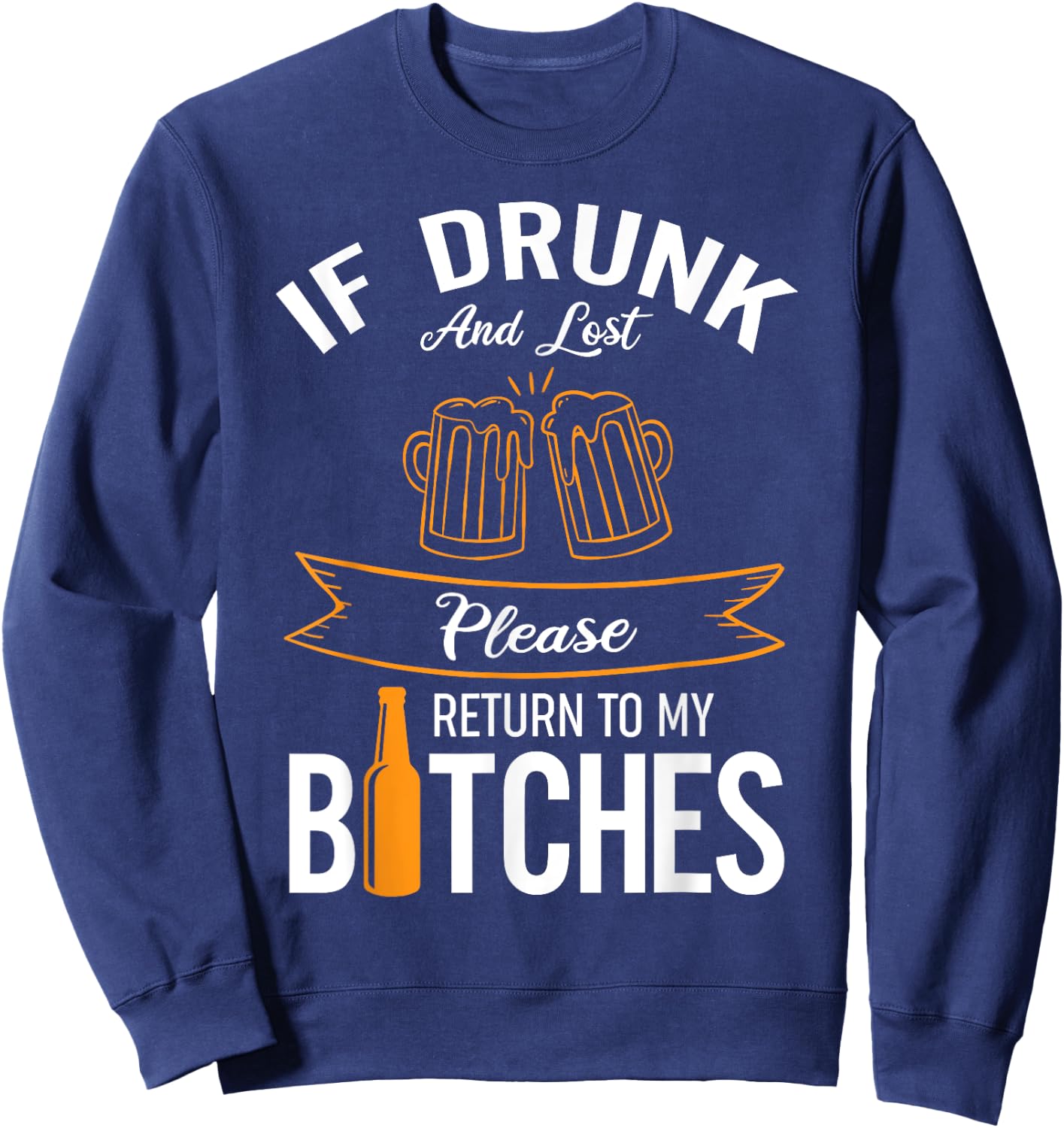 Funny Drinking If Drunk And Lost Please Return To My Bitches Sweatshirt - Sweatshirt | Navy