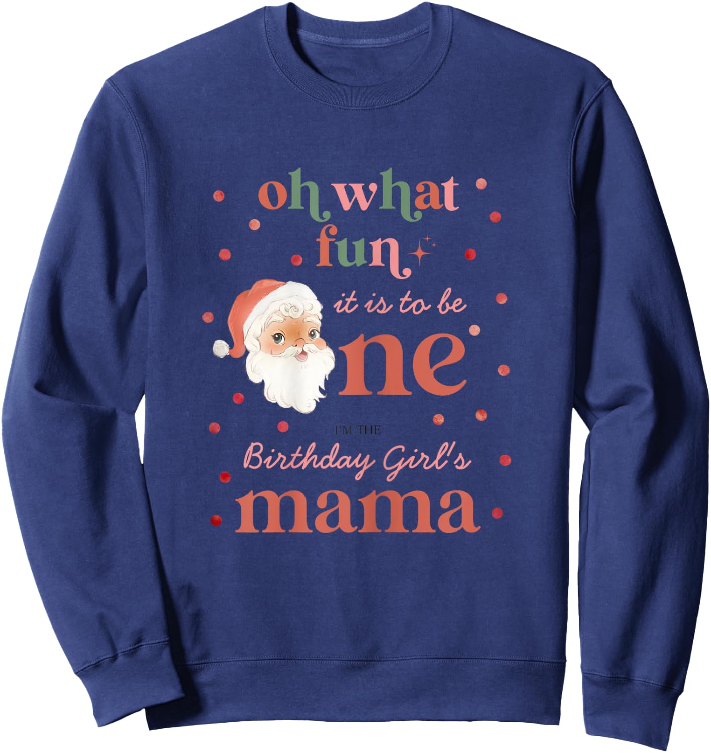 Oh What Fun It Is To Be One Birthday Mama Santa Christmas Sweatshirt - Sweatshirt | Navy