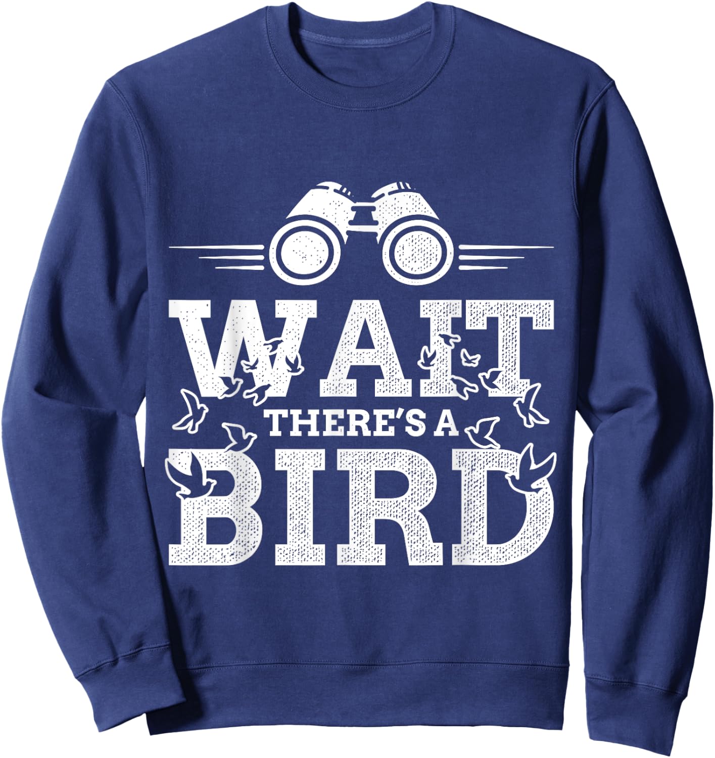 Funny Wait there's a Bird Ornithology Bird Lover Design Sweatshirt - Sweatshirt | Navy