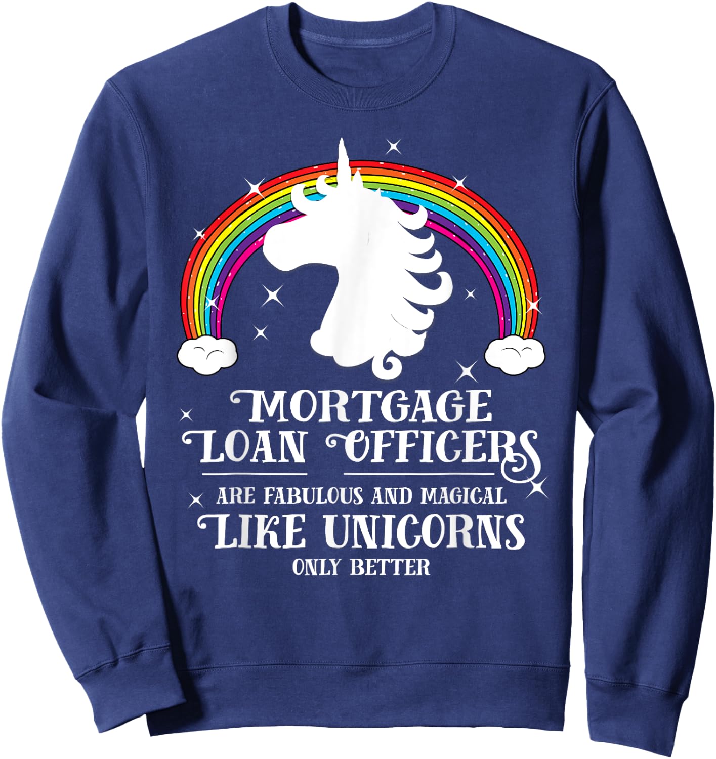 Mortgage Loan Officers Magical Unicorns Funny Gift Sweatshirt - Sweatshirt | Navy