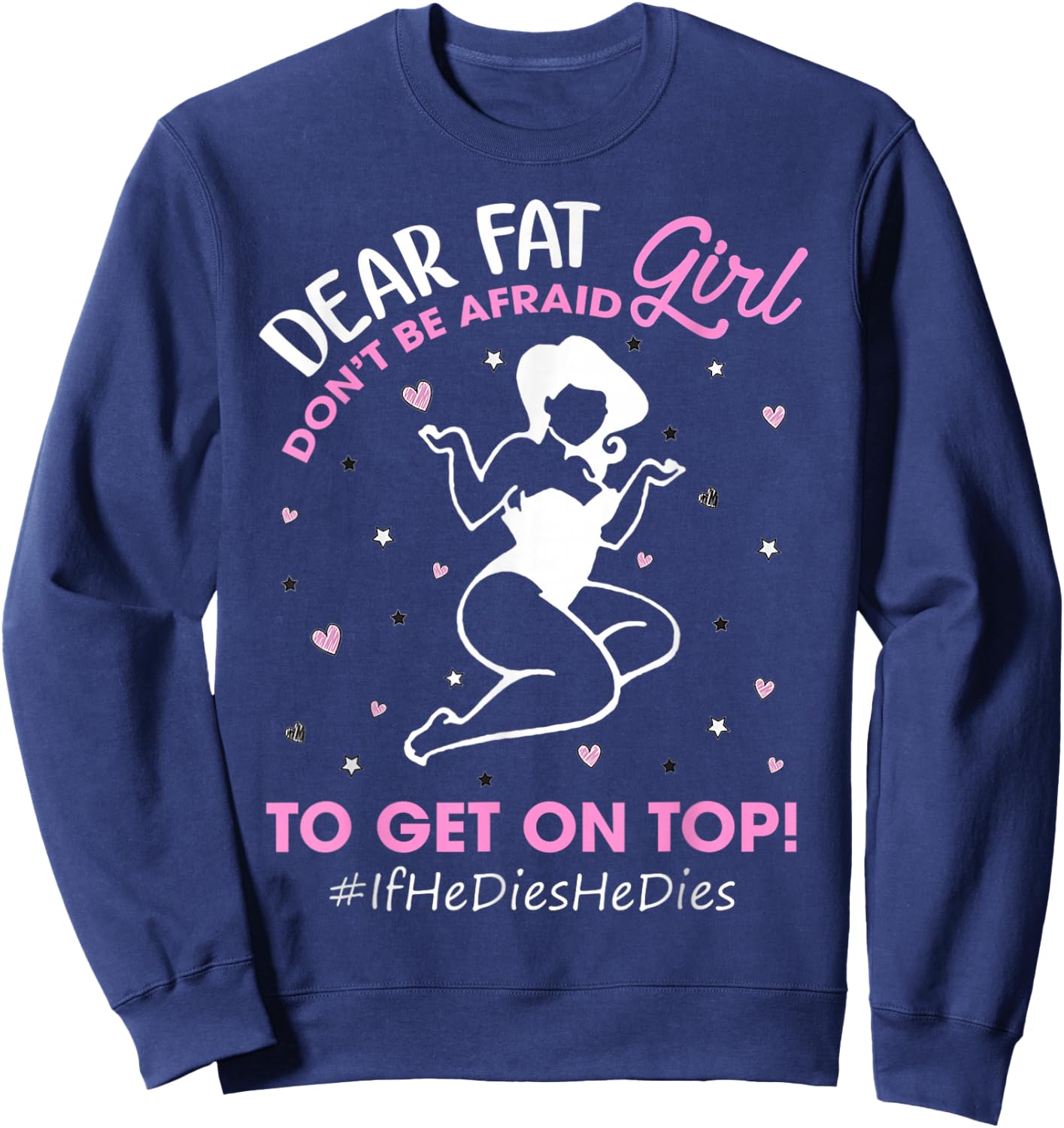 Don't Be Afraid To Get On Top If He Dies He Dies Gifts Sweatshirt - Sweatshirt | Navy