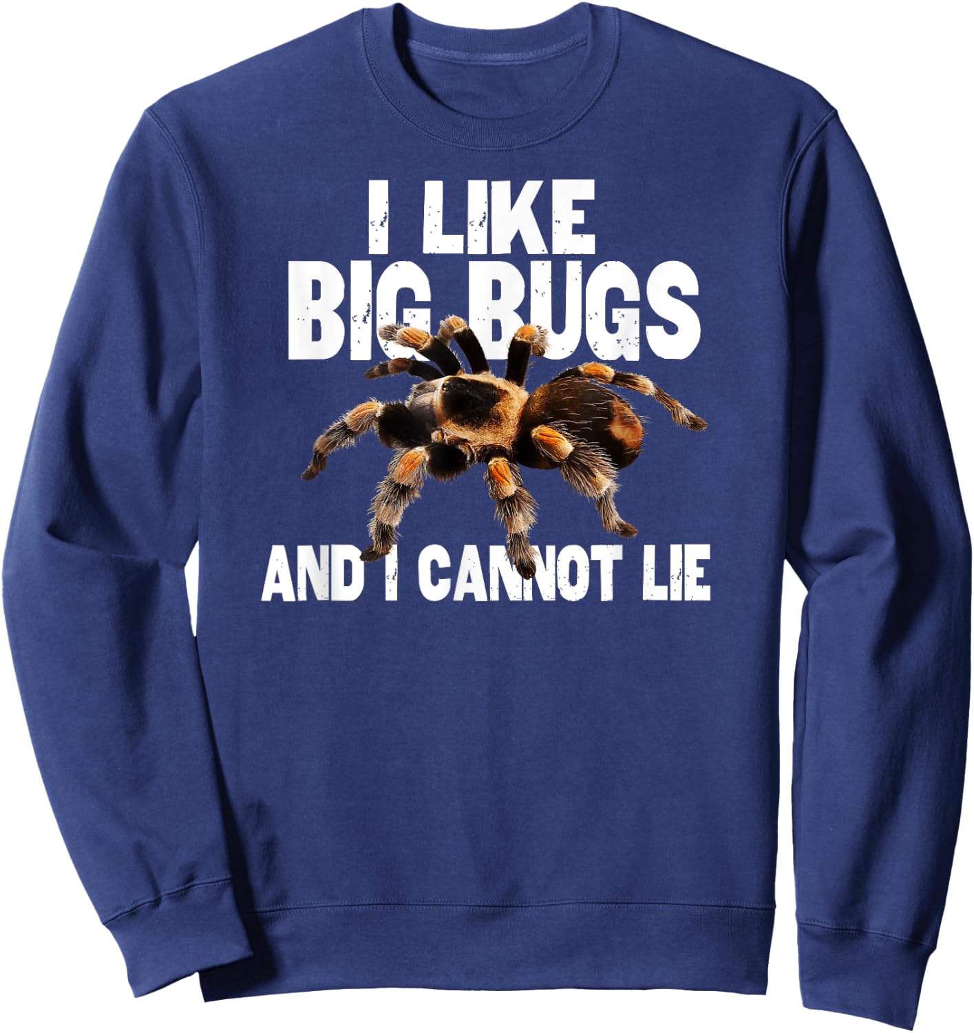 Funny Tarantula I Like Big Bugs and I Cannot Lie Sweatshirt - Sweatshirt | Navy