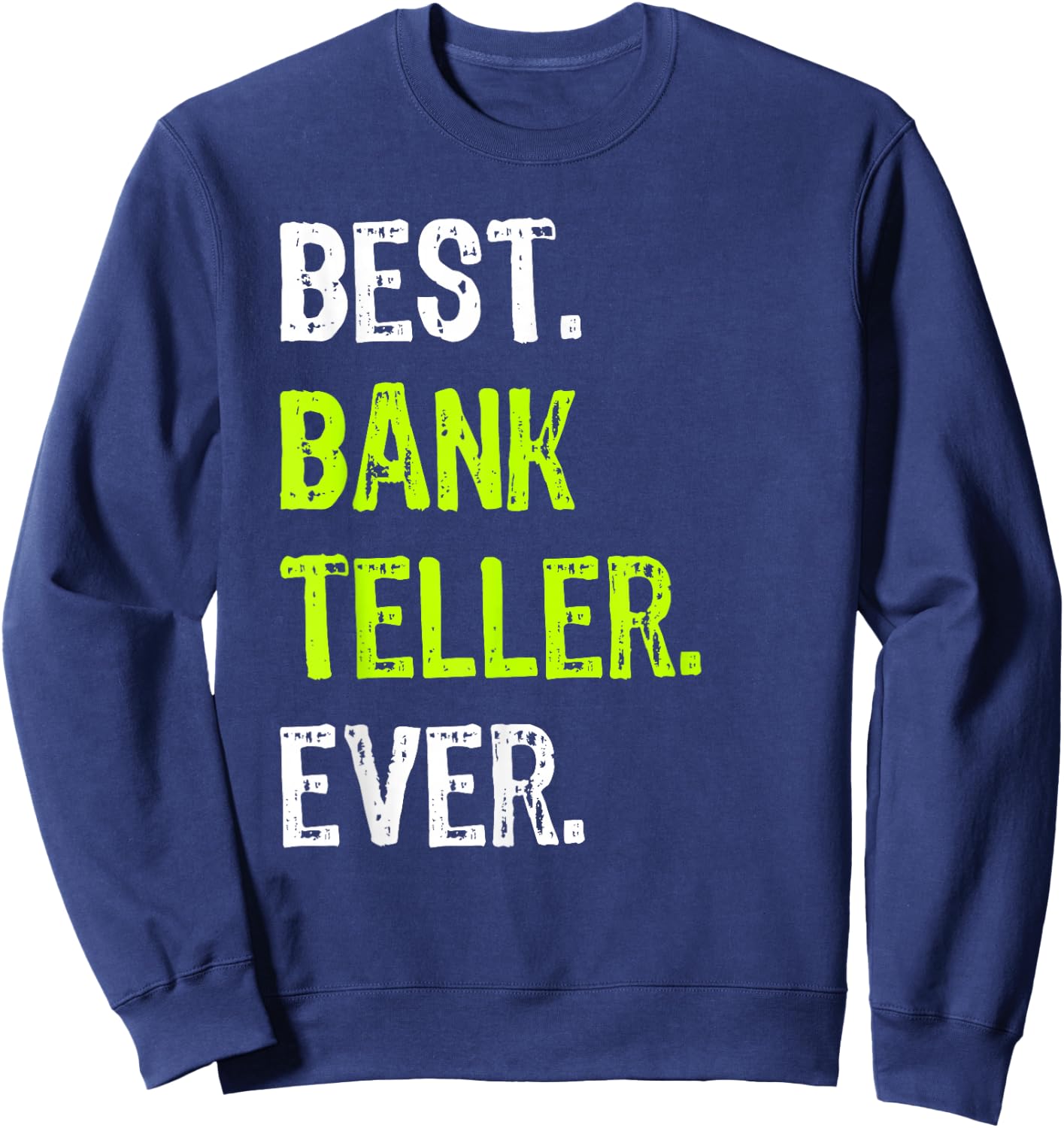 Best BANK TELLER Ever Sweatshirt - Sweatshirt | Navy