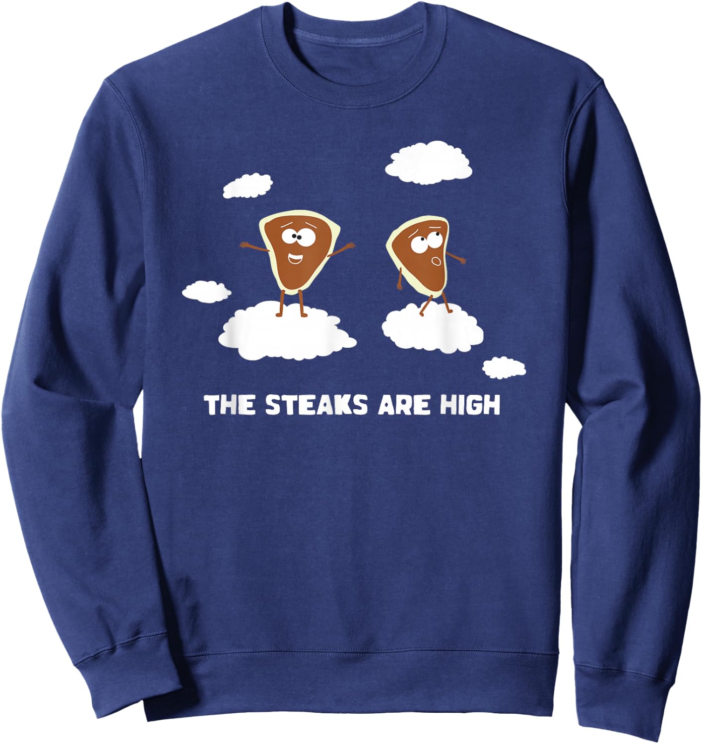 The Steaks are High Shirt Funny Saying Meat Cute Food Steak Sweatshirt - Sweatshirt | Navy