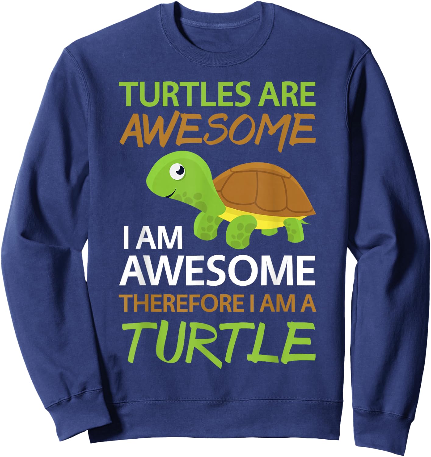 Cute Turtles Are Awesome I Am A Turtle Shirt Sea Turtle Sweatshirt - Sweatshirt | Navy