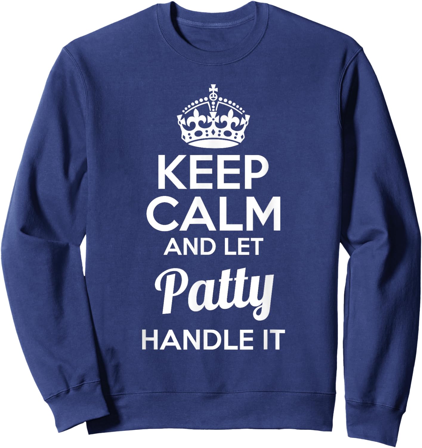 Patty Keep Calm and Let Patty Handle It Sweatshirt - Sweatshirt | Navy