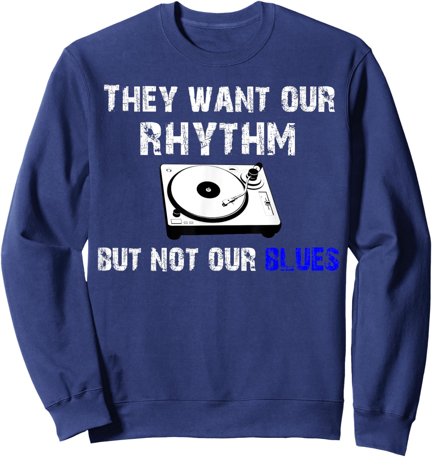 They Want Our Rhythm But Not Our Blues - Black Pride Shirt Sweatshirt - Sweatshirt | Navy