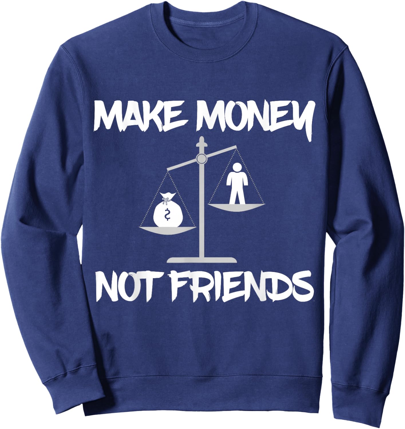 Make Money Not Friends, Scales Shirt Sweatshirt - Sweatshirt | Navy