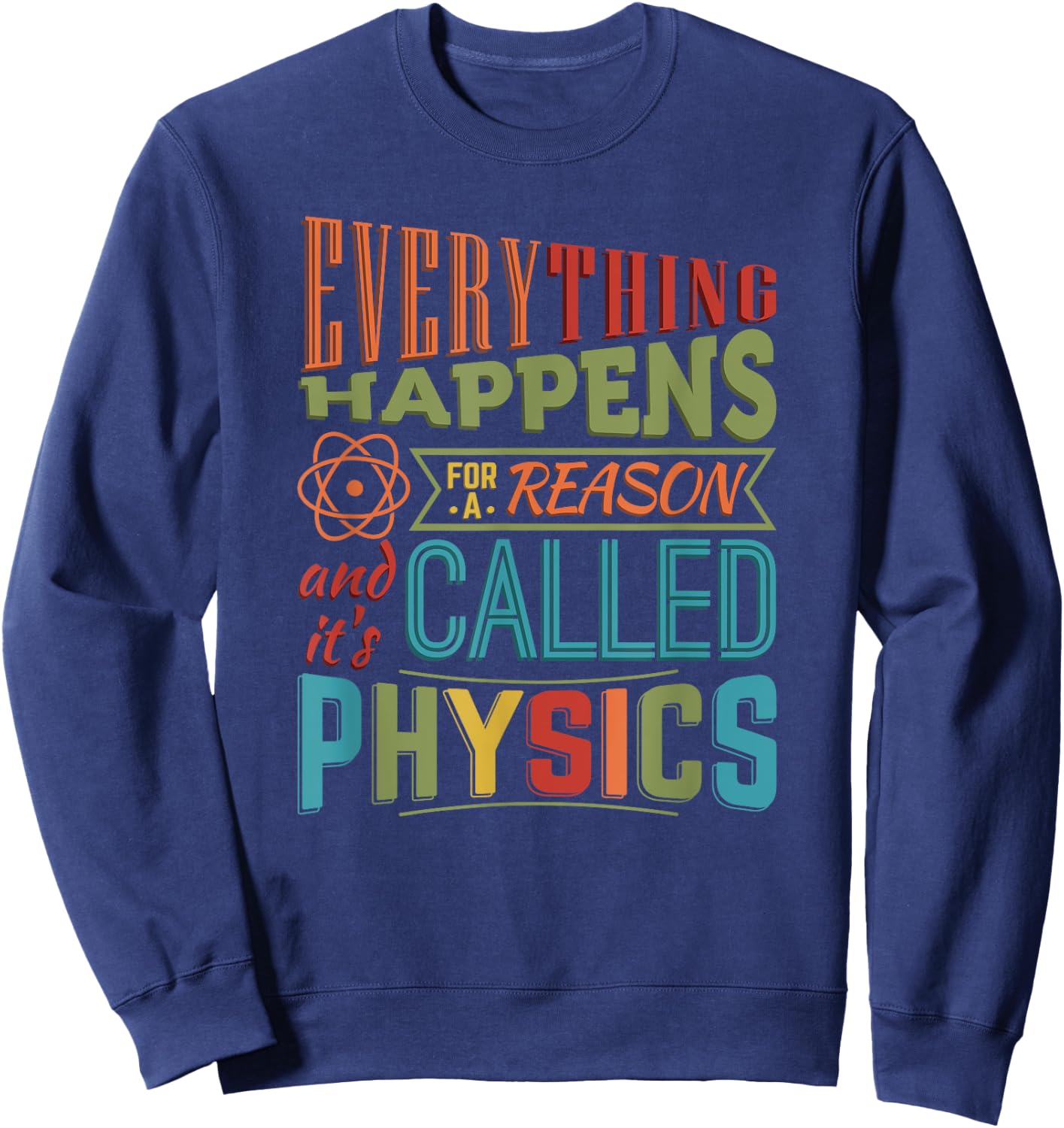 Everything Happens For A Reason It's Called Physics Sweatshirt - Sweatshirt | Navy
