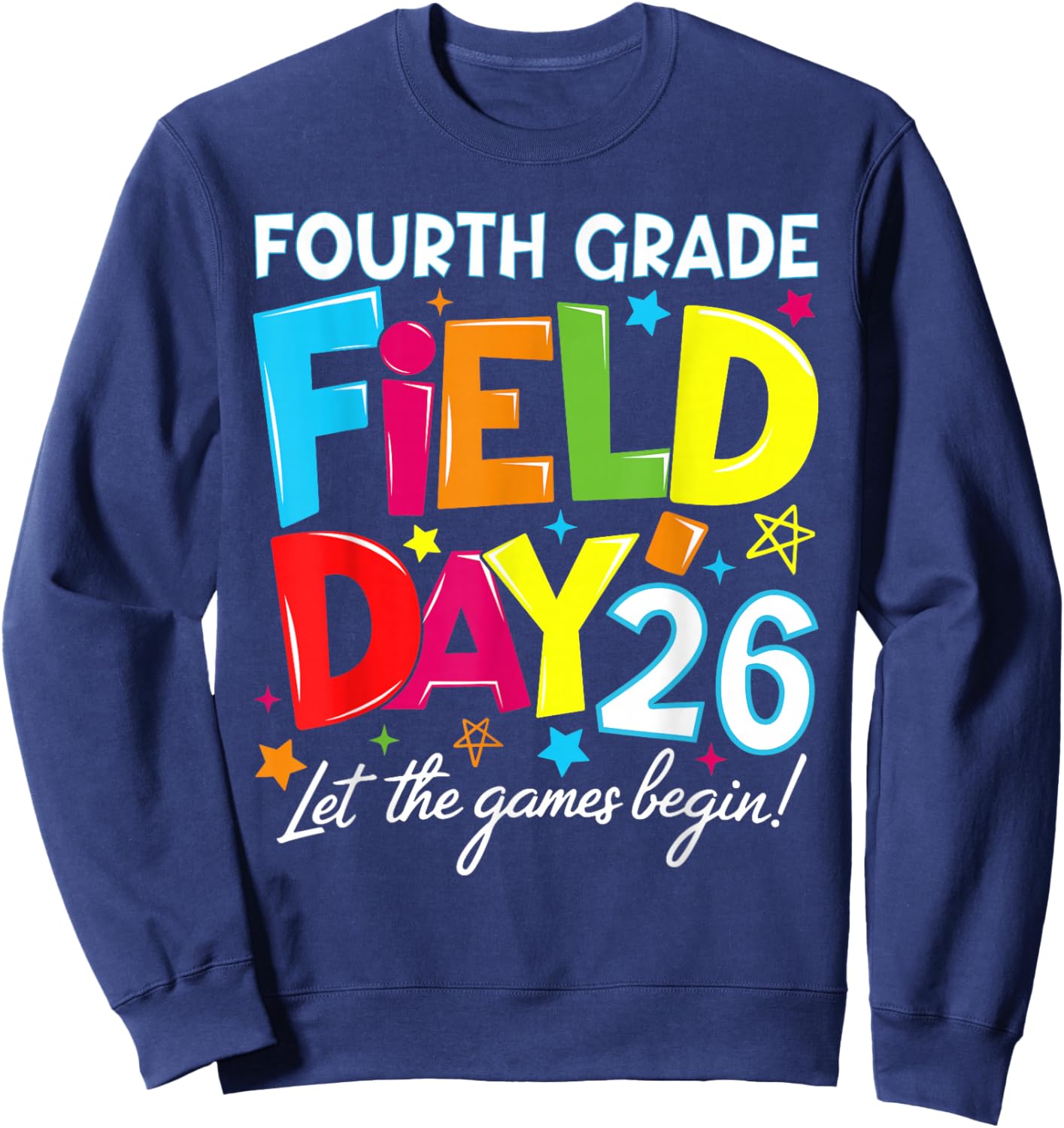 Fourth Grade Field Day 2026 Let The Games Begin Teacher Kid Sweatshirt - Sweatshirt | Navy