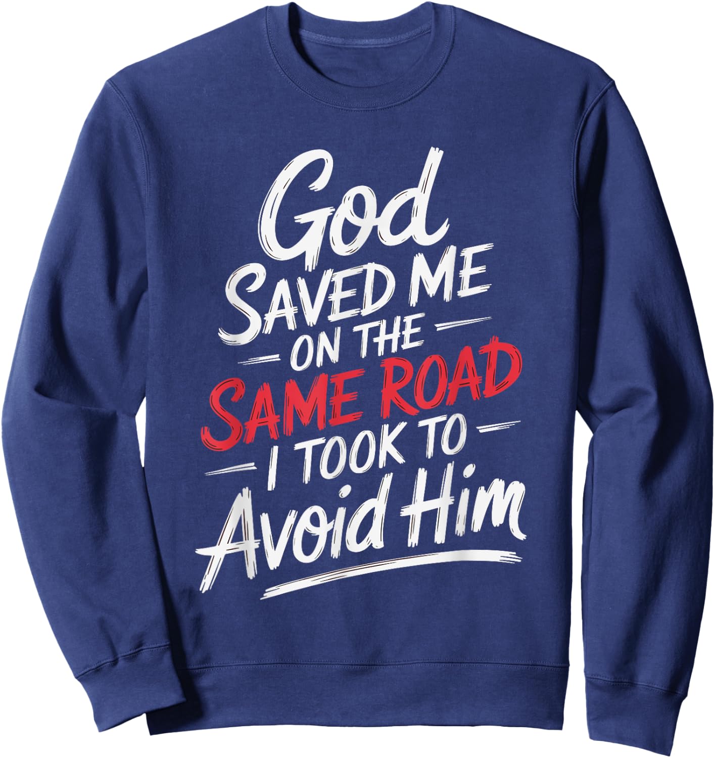 God Saved Me On The Same Road I Took To Avoid Him Sweatshirt - Sweatshirt | Navy