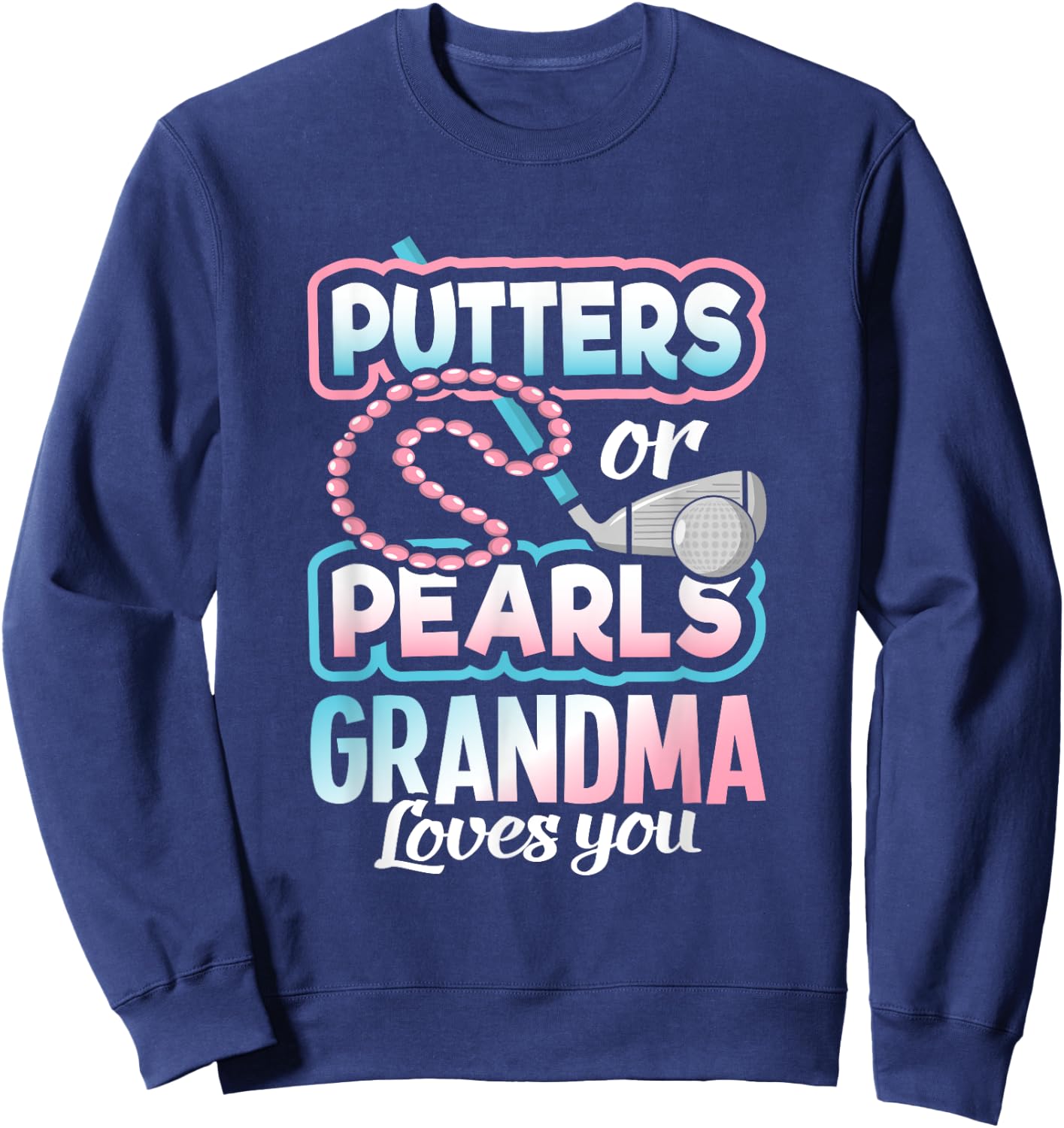 Putters Or Pearls Gender Reveal Grandma Baby Party Supplies Sweatshirt - Sweatshirt | Navy