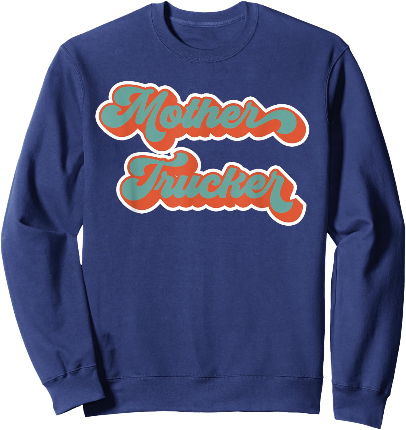 Truck Driver Mother Trucker Design Funny Mother Trucker Sweatshirt - Sweatshirt | Navy