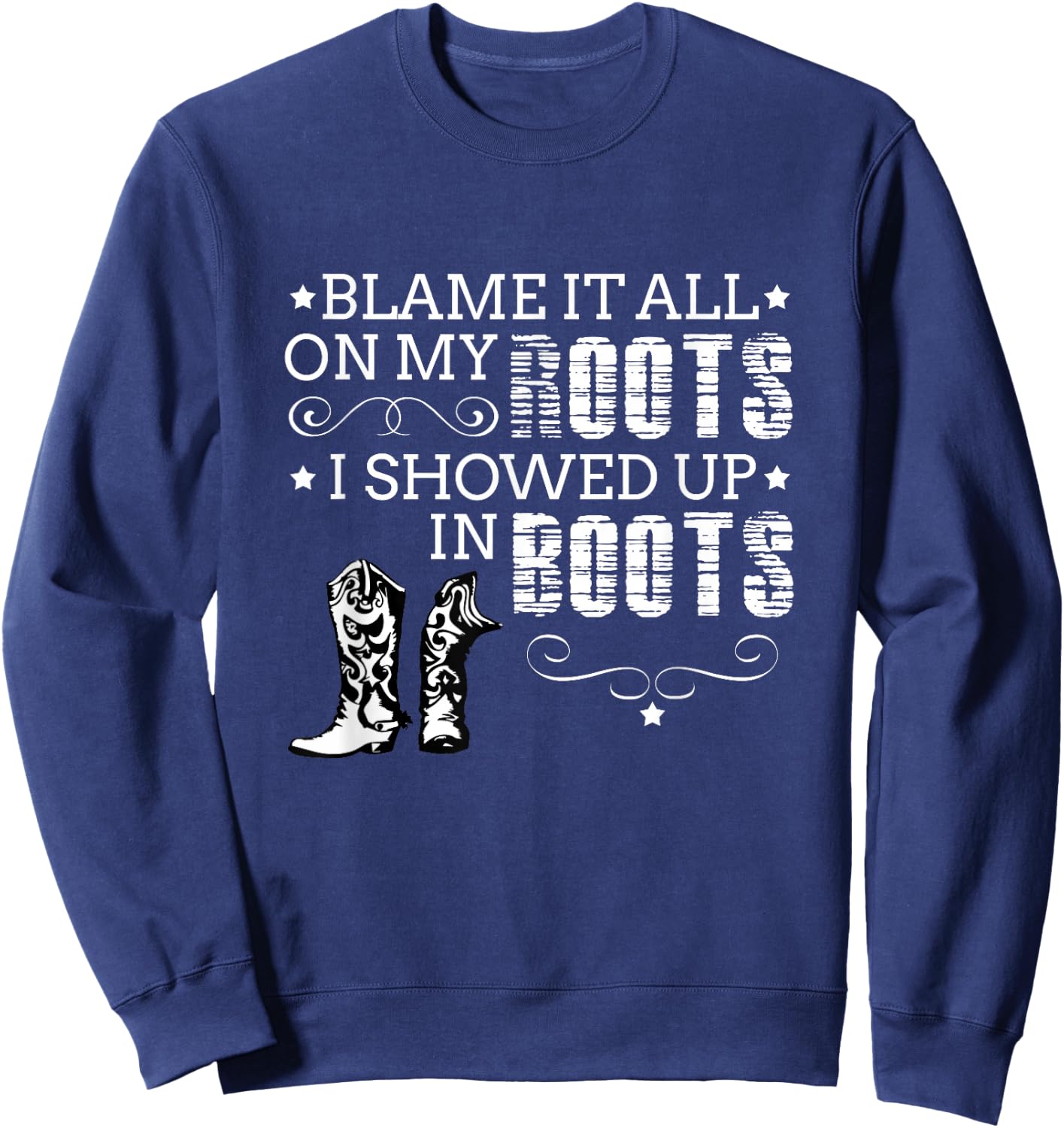 Blame It All My Roots! I Showed Up Boots Sweatshirt - Sweatshirt | Navy