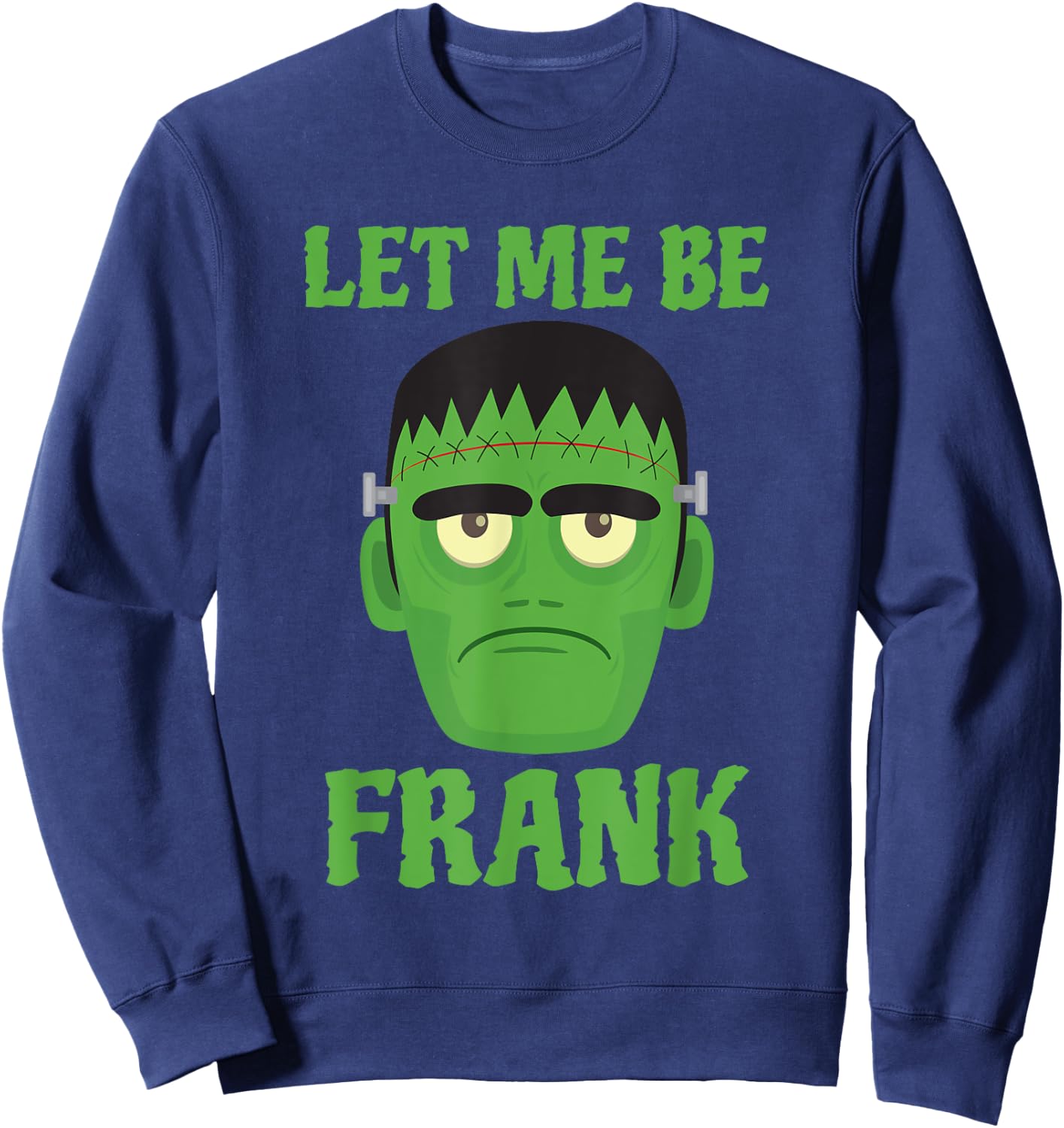 Let Me Be Frank Funny Frankenstein Halloween Sweatshirt - Sweatshirt | Navy