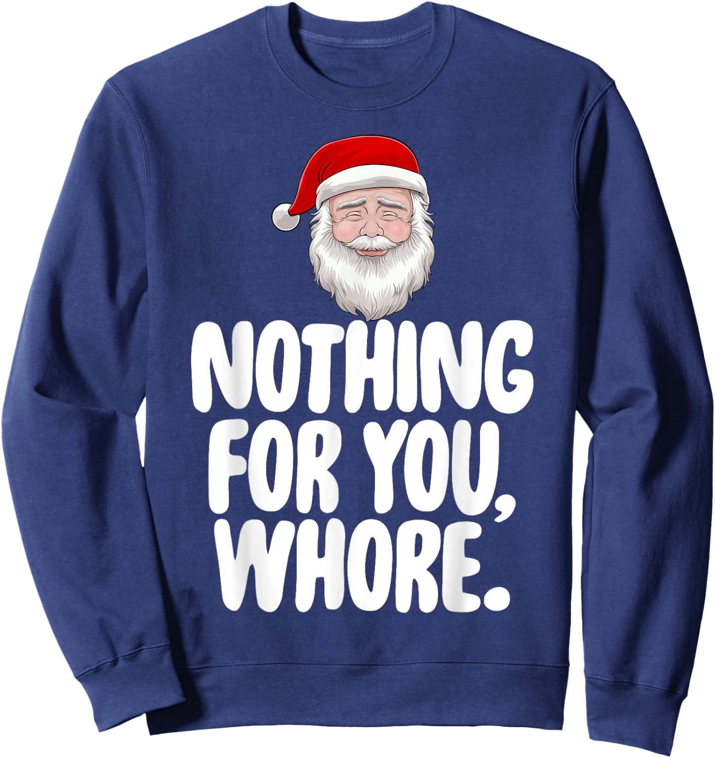 Christmas Xmas Nothing For You Whore Funny Gift Sweatshirt - Sweatshirt | Navy