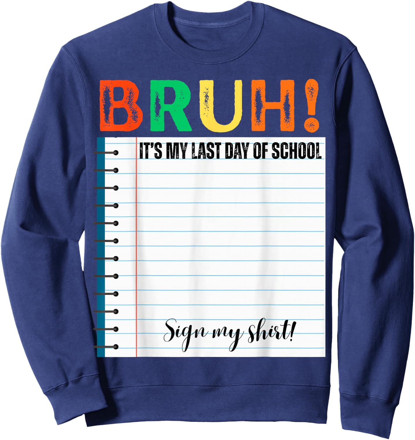 Students Bruh It's My Last Day of School Sign My Shirt Sweatshirt - Sweatshirt | Navy