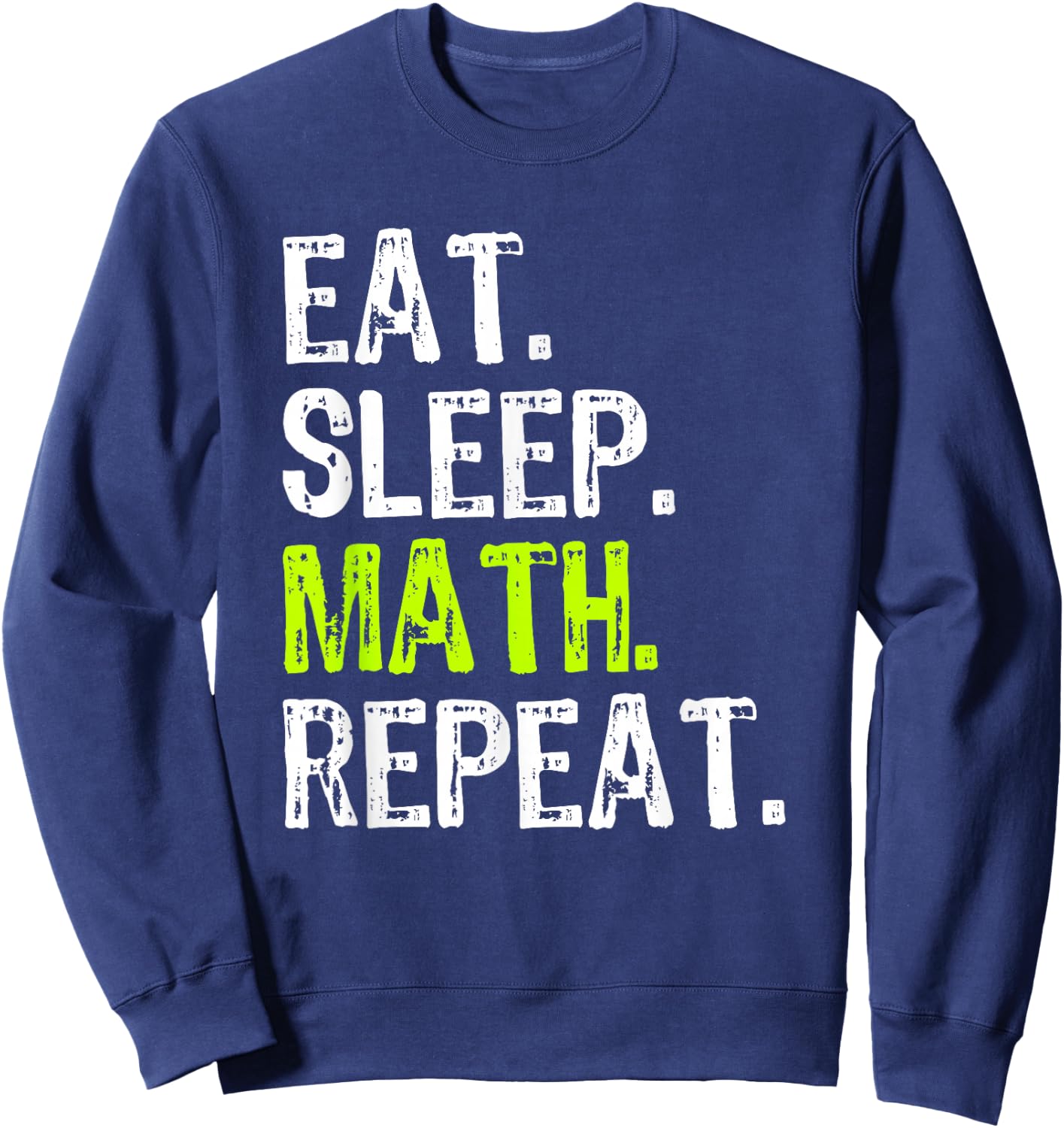 Eat Sleep Math Repeat Teacher Lover Funny Sweatshirt - Sweatshirt | Navy