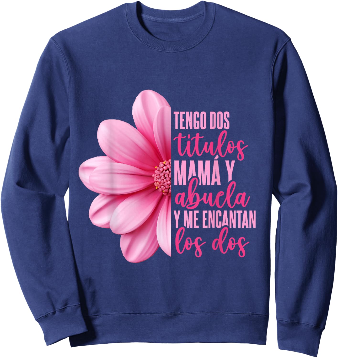 Grandmother Hispanic Grandma Tengo Dos Títulos Mamá Y Abuela Sweatshirt - Sweatshirt | Navy