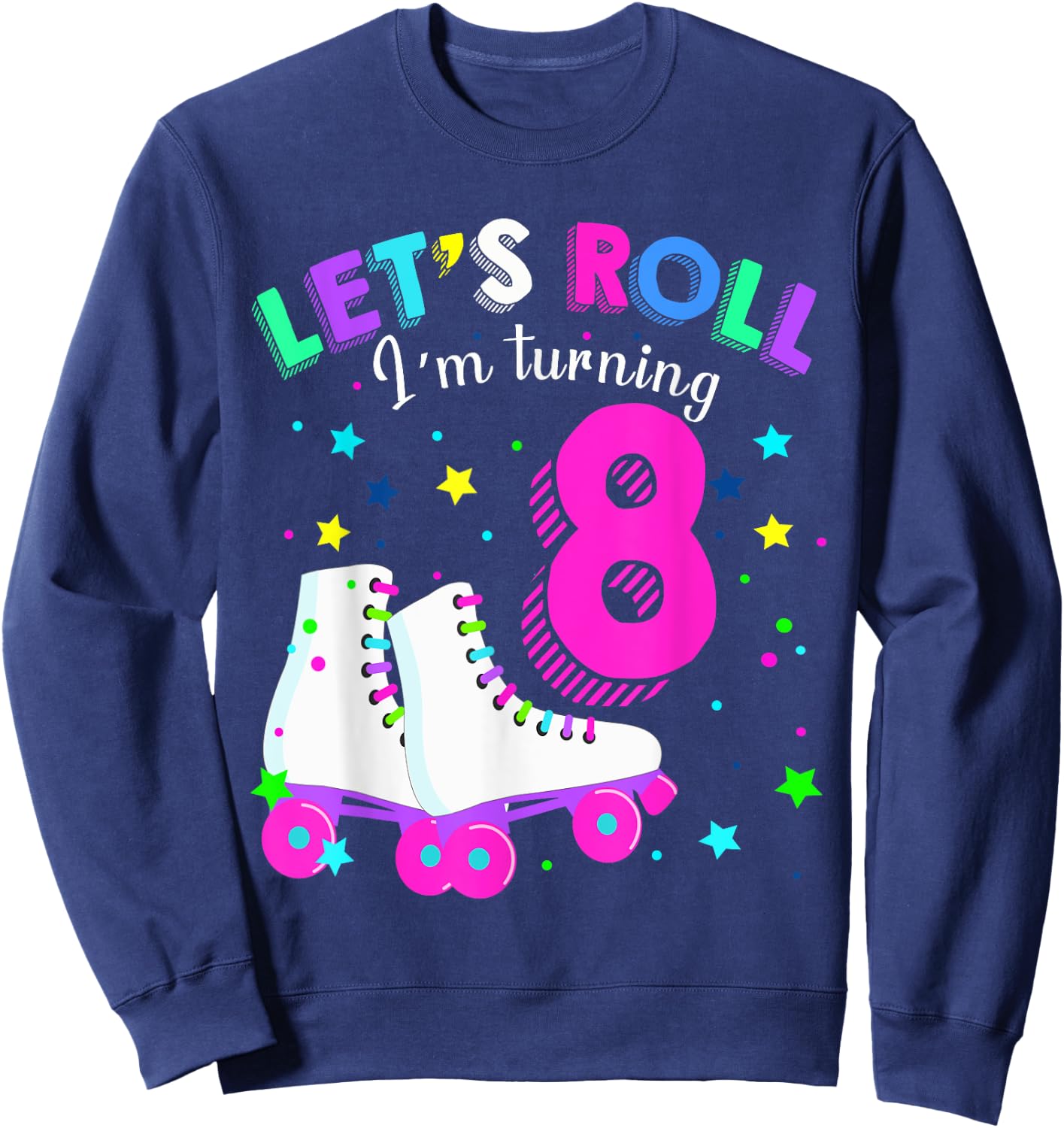 Let's Roll I'm Turning 8 Roller Skates Rolling into 8 years Sweatshirt - Sweatshirt | Navy