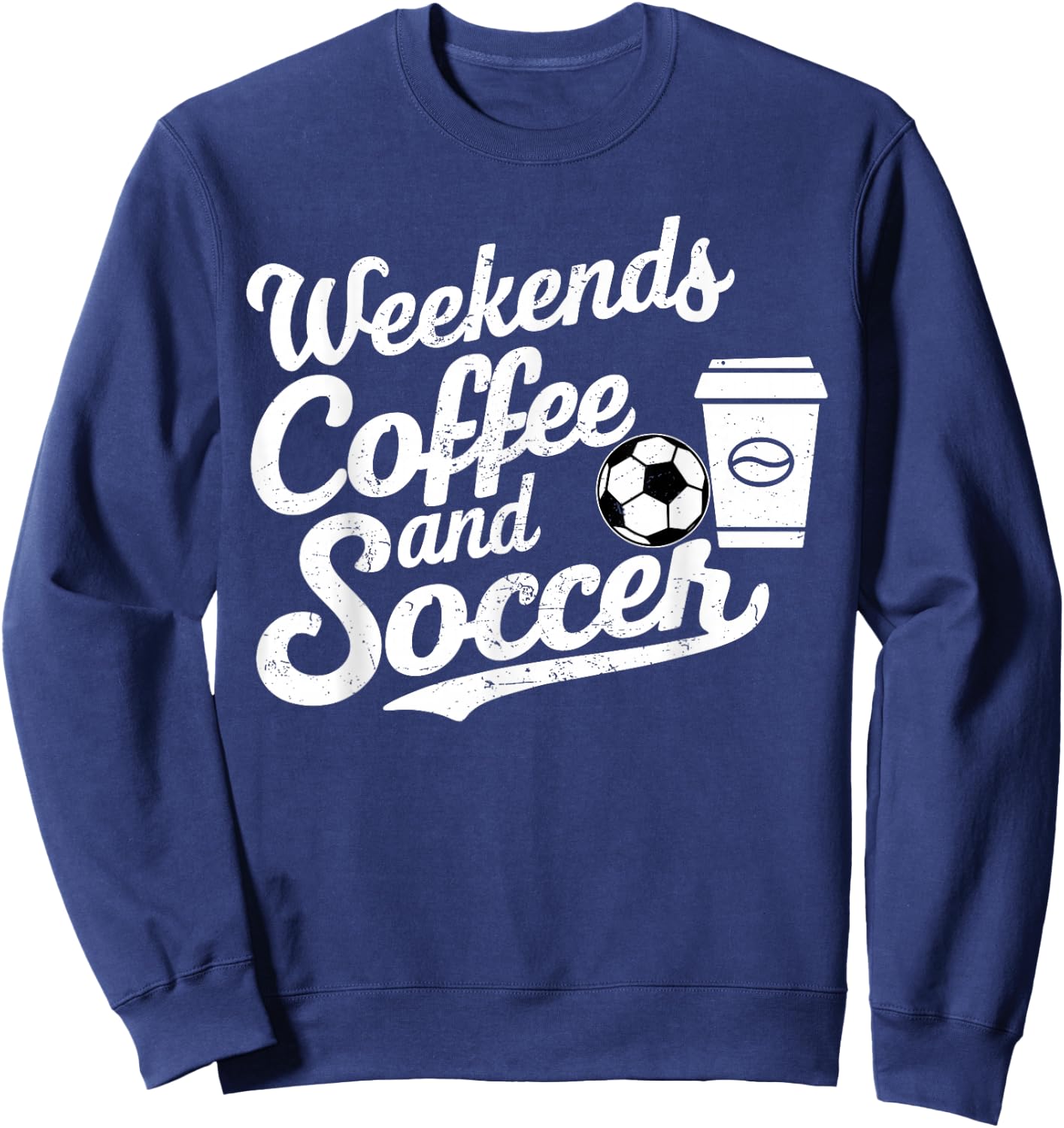 Weekends Coffee and Soccer, Fun Soccer Dad Coffee and Soccer Sweatshirt - Sweatshirt | Navy