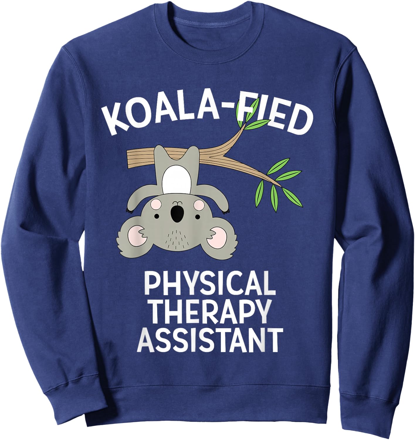 Cute Koala Physical Therapy Assistant Funny PT PTA Pun Gift Sweatshirt - Sweatshirt | Navy